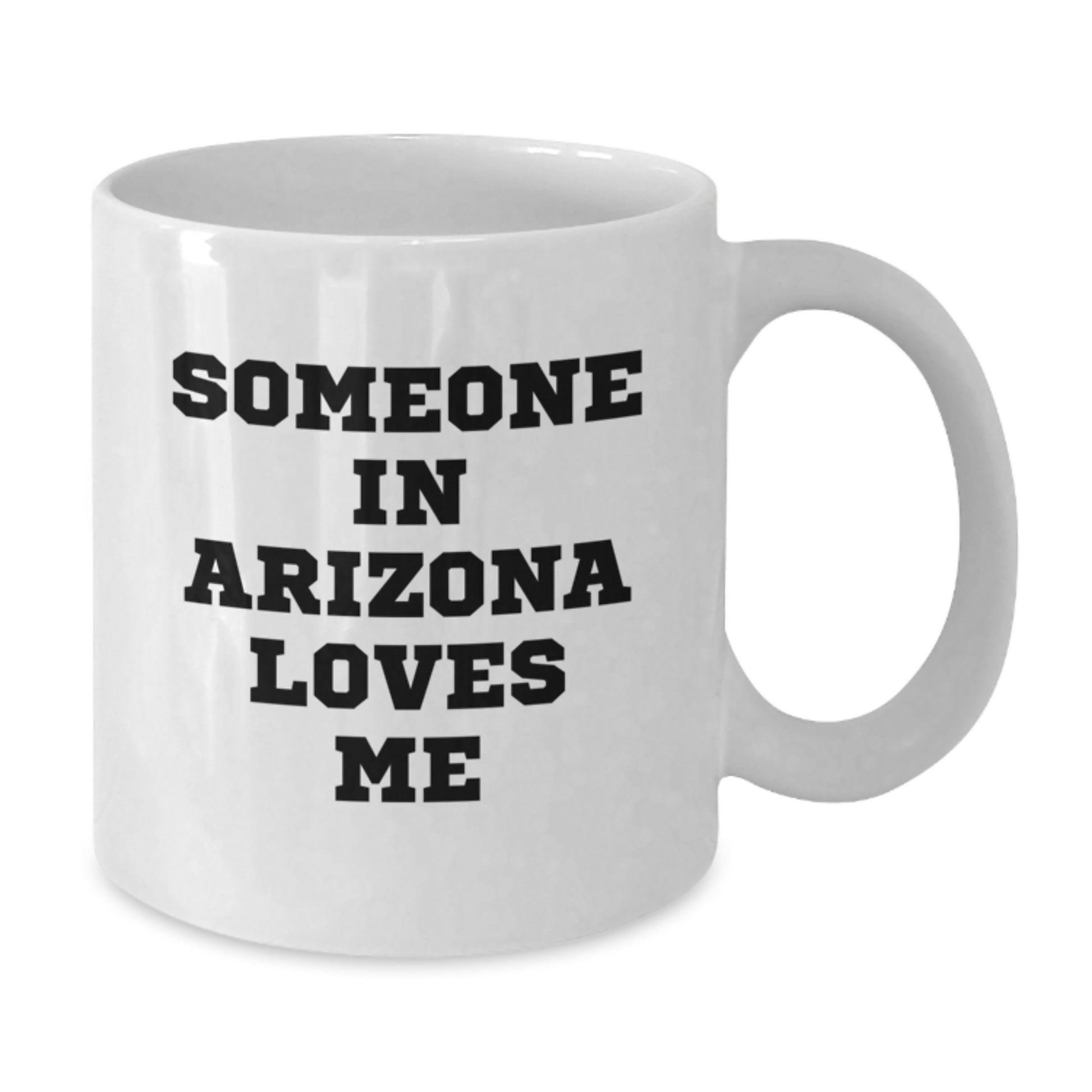 Arizona Lovers Funny White Coffee Mug, Someone In Arizona Loves Me, Birthday Unique Gifts from Friends, 11oz or 15oz, Ceramic, Microwave and Dishwasher Safe - Additional