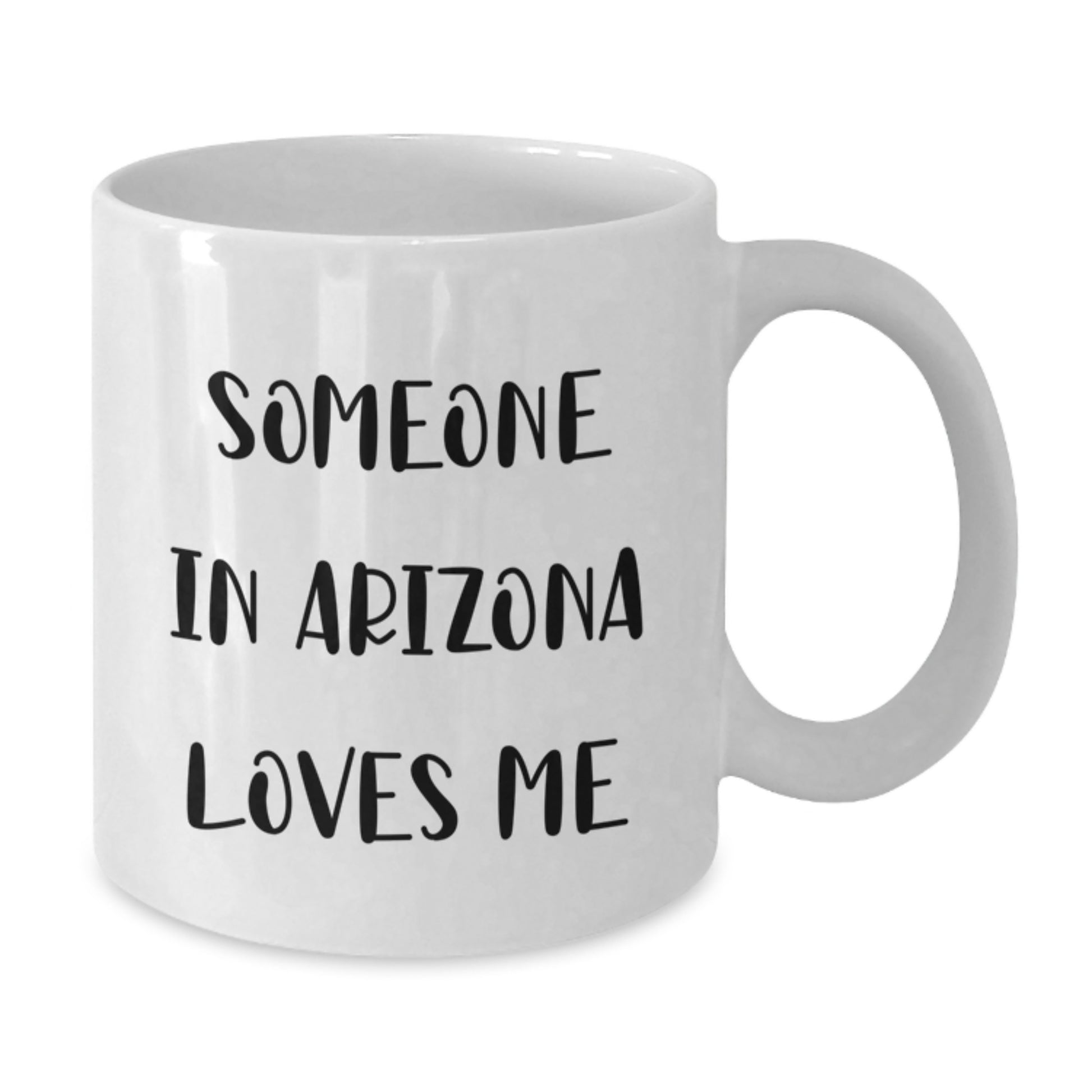 Arizona Lovers Funny Quote White Coffee Mug, Gifts from Friends, Family, Coworkers, Unique Birthday Unique Gifts for Arizona Enthusiasts, Someone In Arizona Loves Me - Additional