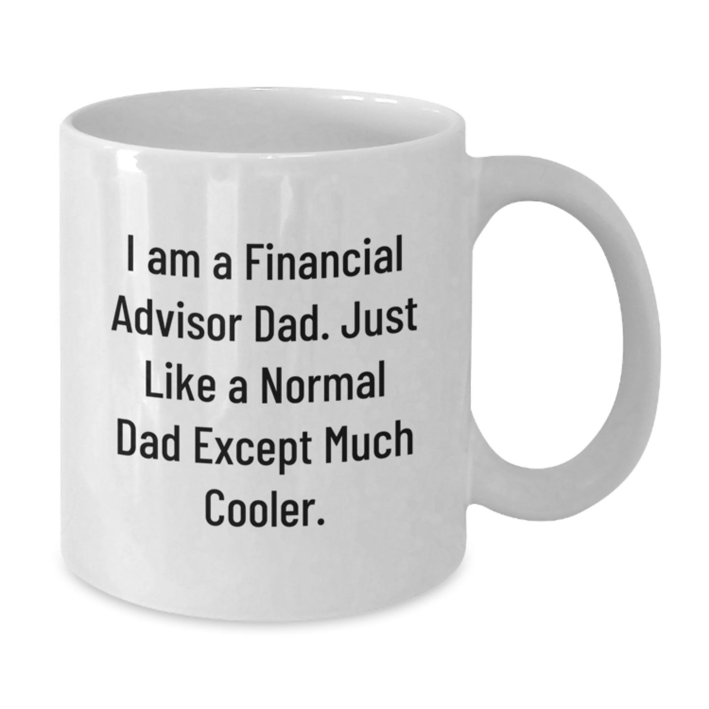 Funny Financial Advisor Gifts from Friends, White Coffee Mug for Men, I Am A Financial Advisor Dad - Additional