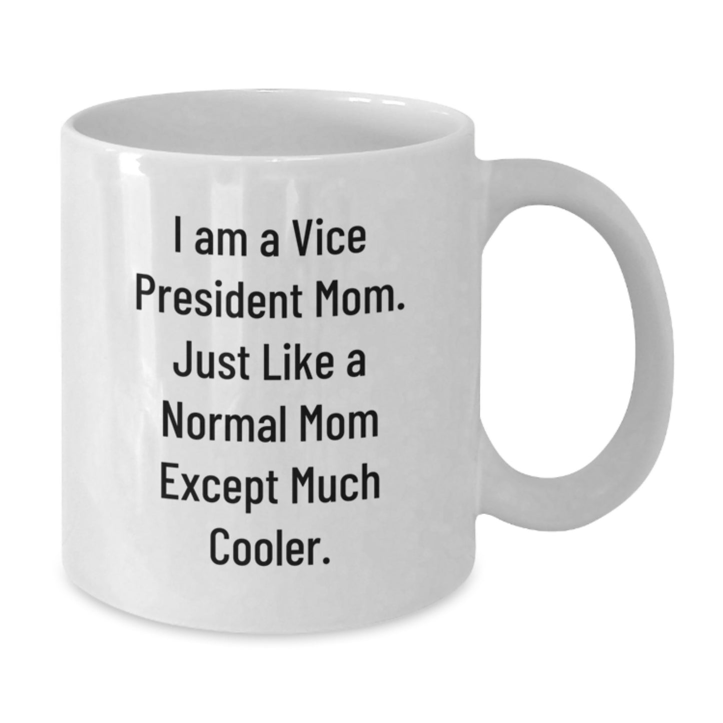 Funny Vice President Mom Gifts for Women, Vice President Christmas Unique Mug for Her, I Am A Vice President Mom Just Like A Normal Mom Except Much Cooler White Coffee Mug - Additional