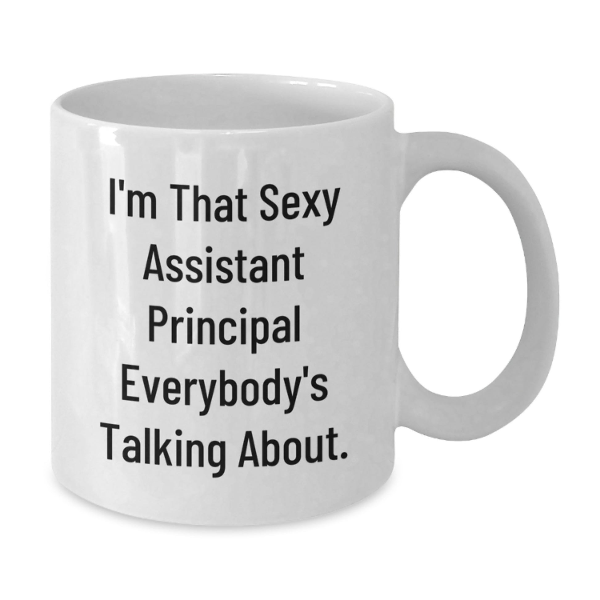 Funny Gifts from Men to Assistant Principal Christmas Unique Mugs, White Coffee Mug for Assistant Principals Everywhere, 'I'm That Sexy Assistant Principal Everybody's Talking About.' - Additional