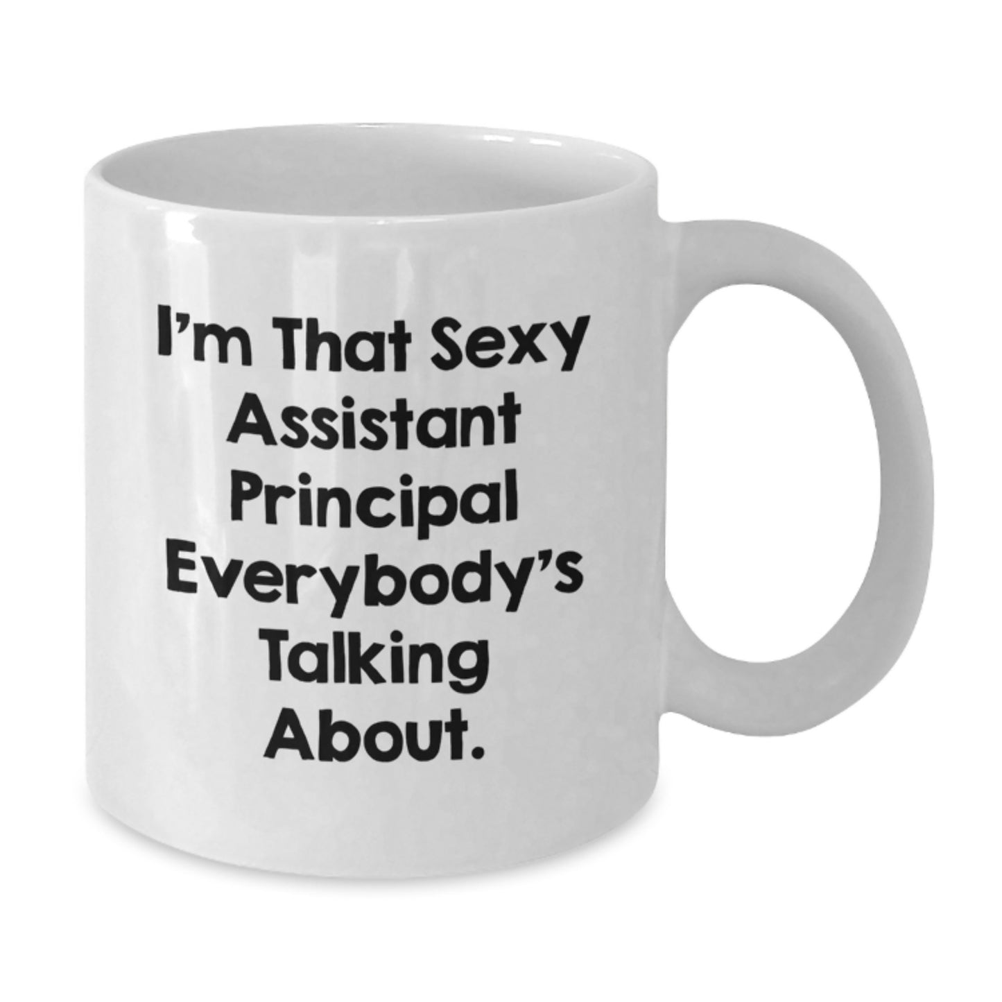 Funny Assistant Principal Gifts from Friends Christmas Unique Mugs I'm That Sexy Assistant Principal Everybody's Talking About. - Additional