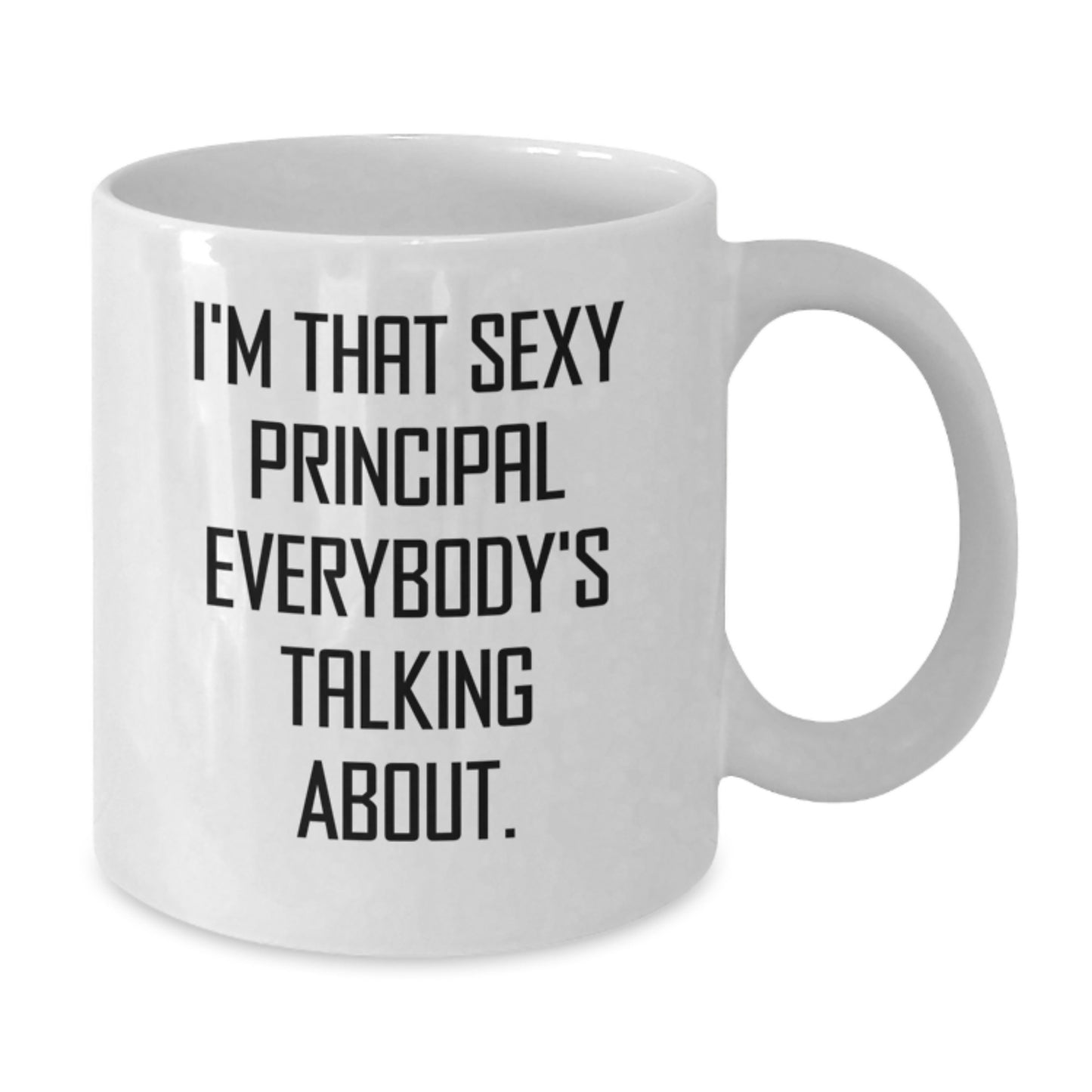 Funny Principal Gifts from Friends for Men White Coffee Mug - I'm That Sexy Principal Everybody's Talking About. - Additional