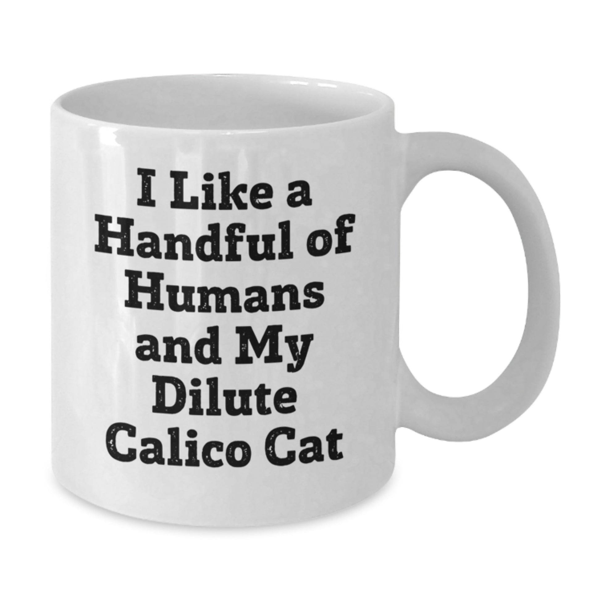 Funny Dilute Calico Cat Gifts, White Coffee Mug for Dilute Calico Cat Lovers, I Like A Handful Of Humans And My Dilute Calico Cat - Additional