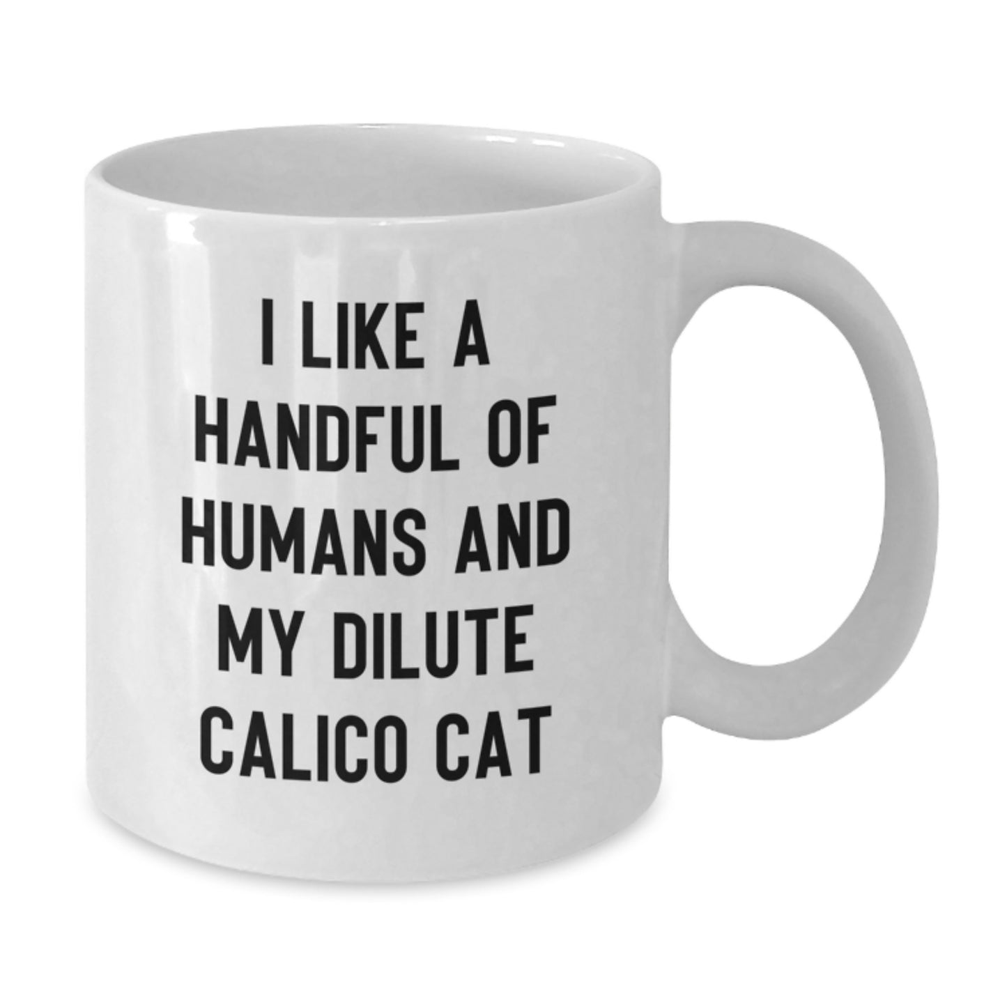 Dilute Calico Cat Lover Gifts for Friends and Family, Fun White Coffee Mug, I Like A Handful Of Humans And My Dilute Calico Cat, Christmas Unique Gifts from Men to Family - Additional