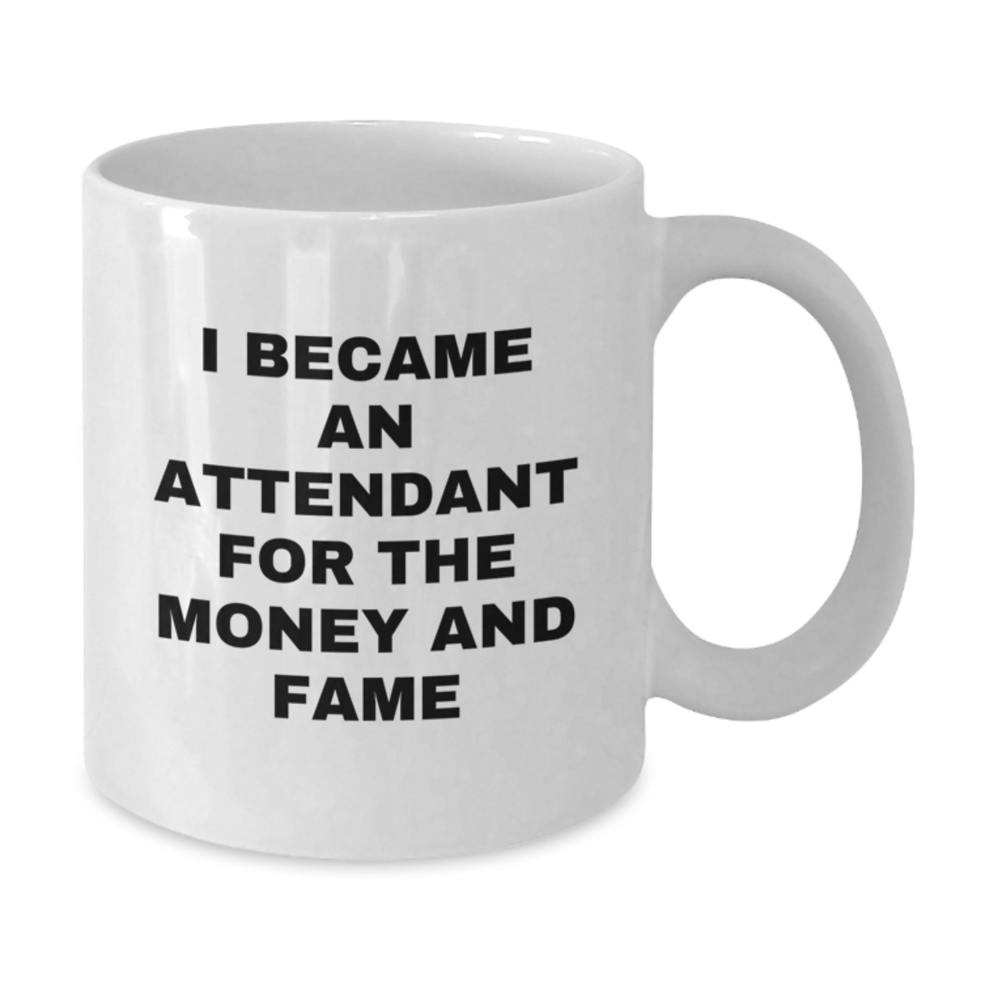 Funny Attendant Gifts for Men from Friends, White Coffee Mug I Became An Attendant For The Money And Fame, Unique Christmas Unique Gifts - Additional