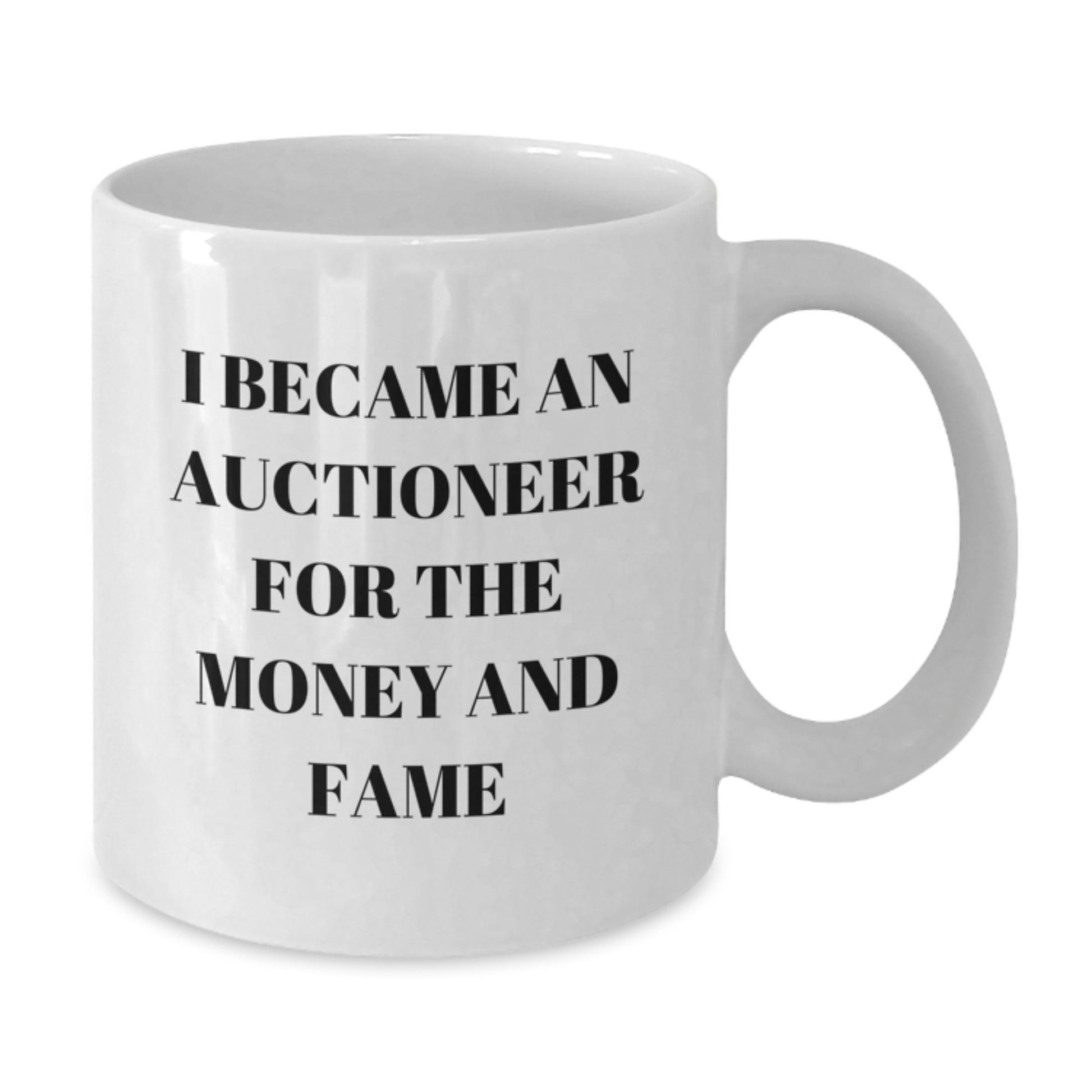 Funny Quote Gifts for Auctioneer Friends, Unique Auctioneer White Coffee Mug, I Became An Auctioneer For The Money And Fame - Additional