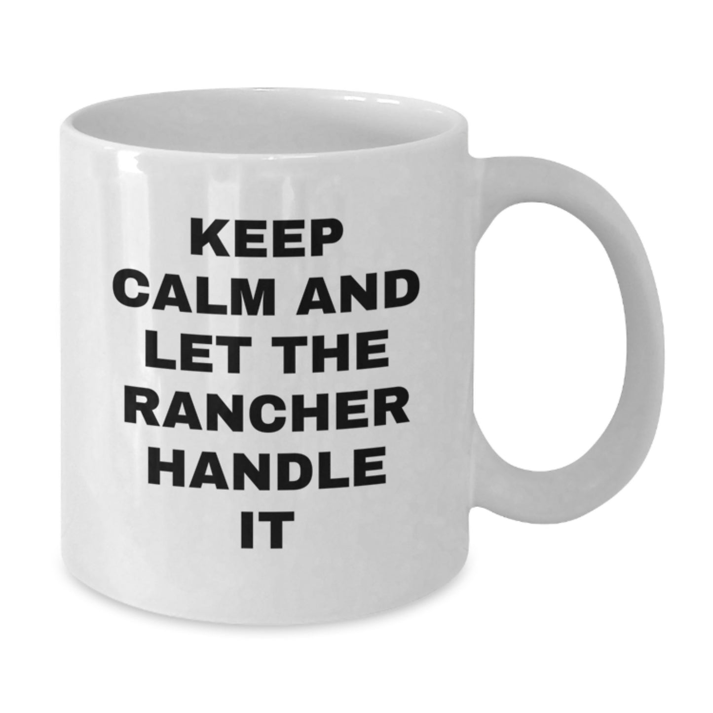 Funny Rancher Gifts, White Coffee Mug, Christmas Unique Presents, Gifts from Men to Rancher Friends, Keep Calm And Let The Rancher Handle It - Additional