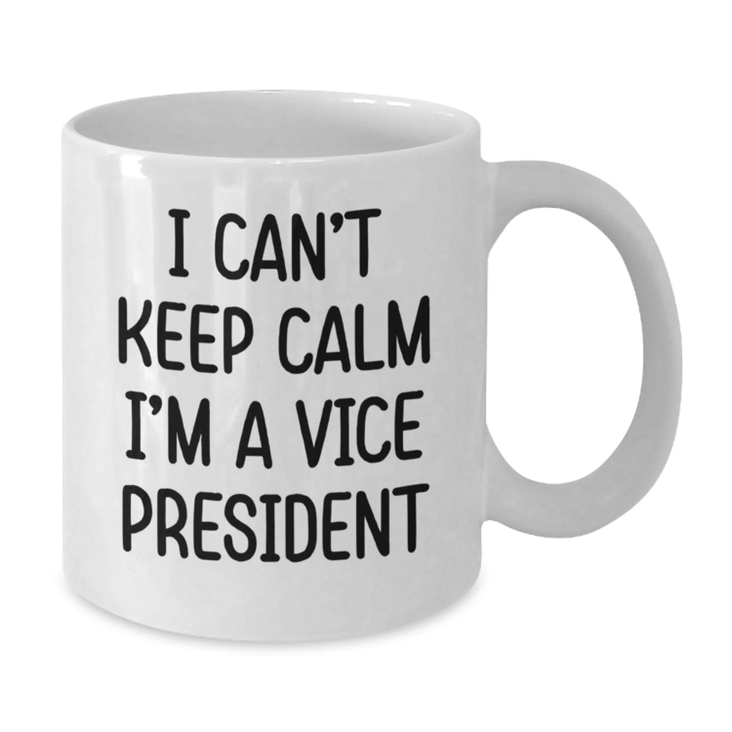 Funny Vice President Gifts from Friends - I Can't Keep Calm I'm A Vice President White Coffee Mug for Graduation Unique Gifts - Additional