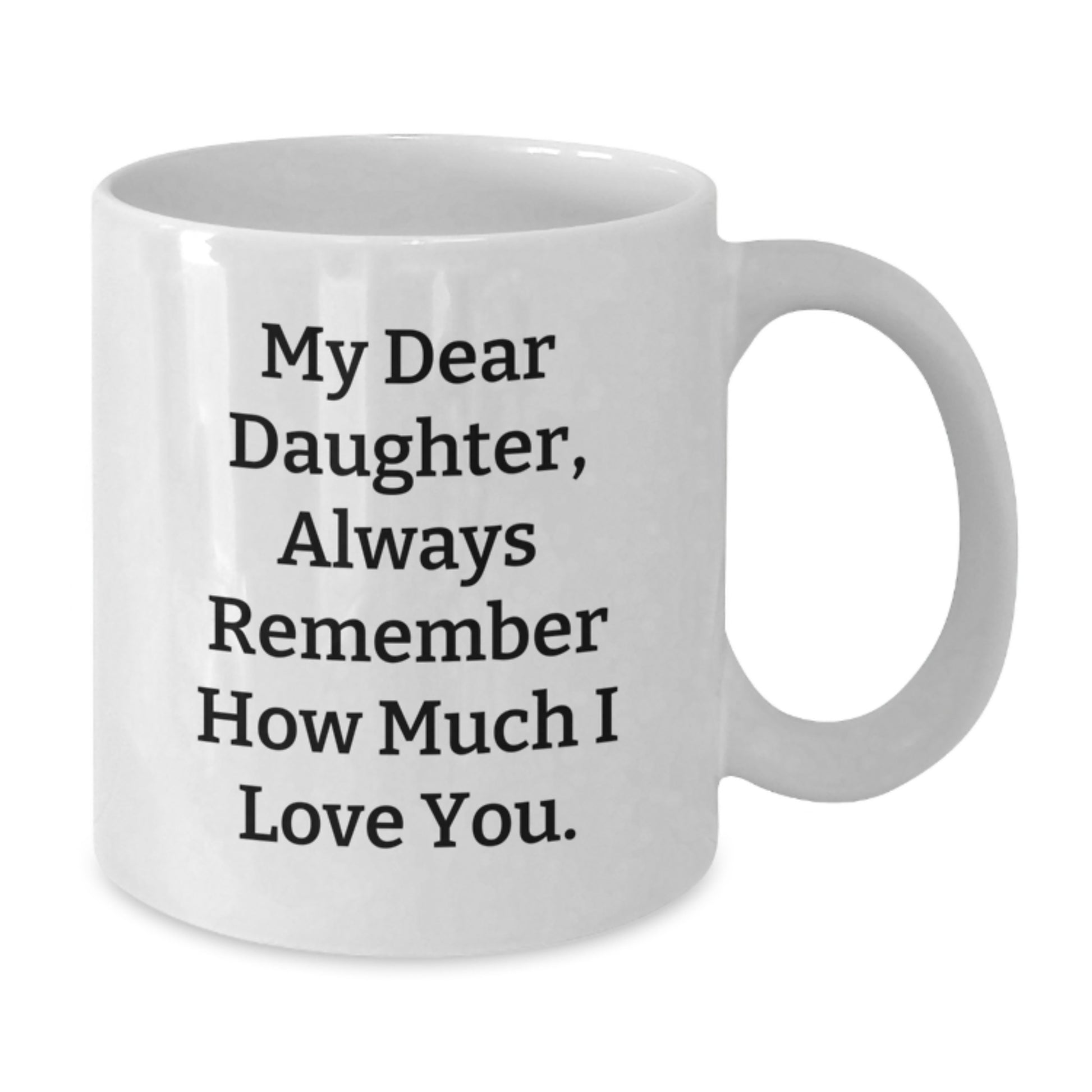 Daughter Love Coffee Mug Gifts from Mom, Funny Quote for Daughter's Graduation, White Coffee Mug, 11oz or 15oz, Ceramic, Microwave and Dishwasher Safe - Additional