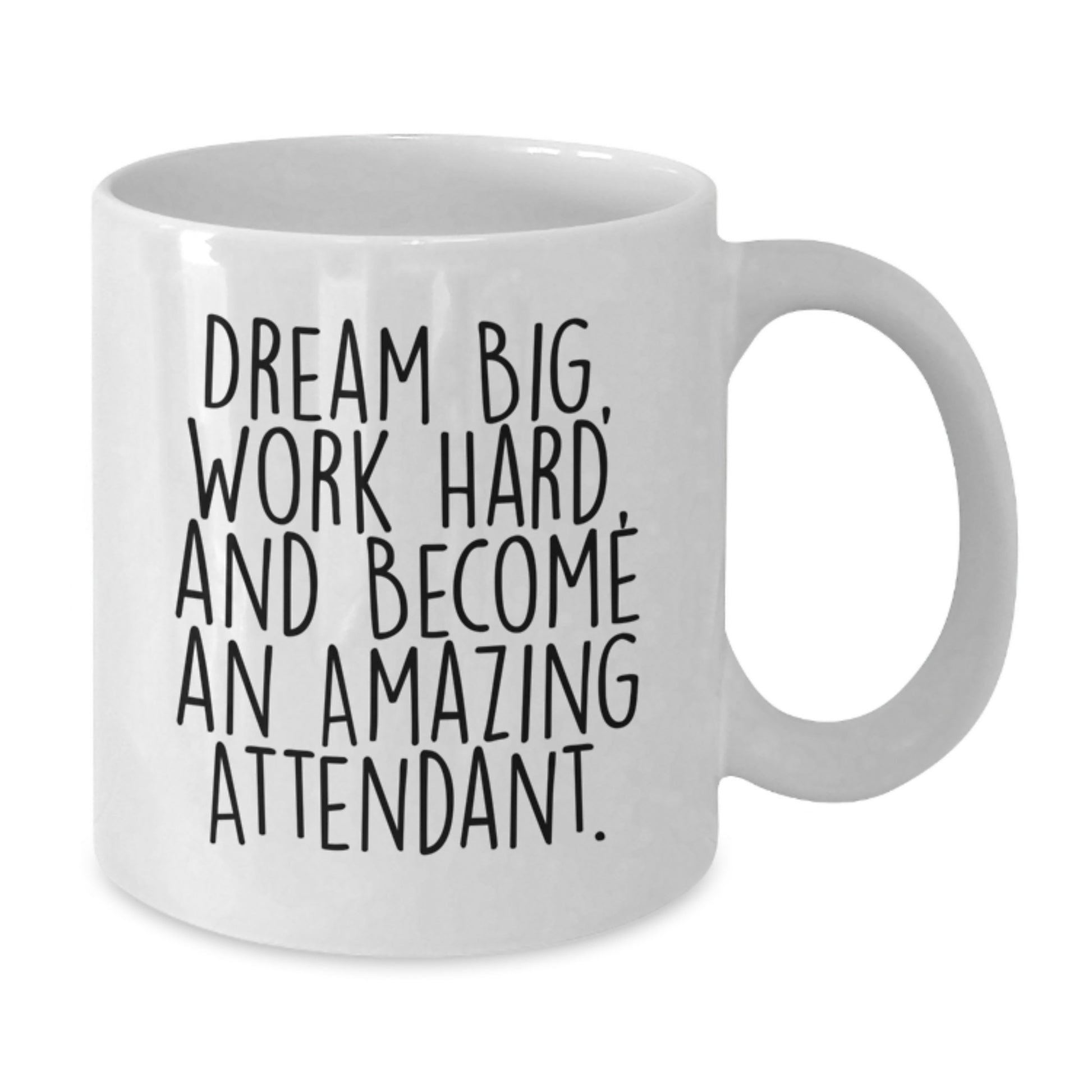 Unique Attendant Gifts from Friends - Inspirational White Coffee Mug for Graduation - 'Dream Big, Work Hard, And Become An Amazing Attendant.' - Additional