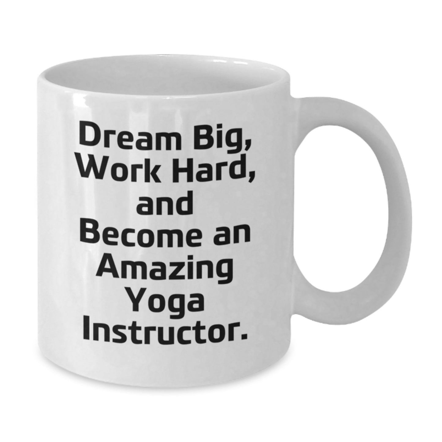 Yoga Instructor Gifts for Graduation, White Coffee Mug, Dream Big, Work Hard, and Become Amazing, Inspirational Quote, Gifts from Friends and Family - Additional