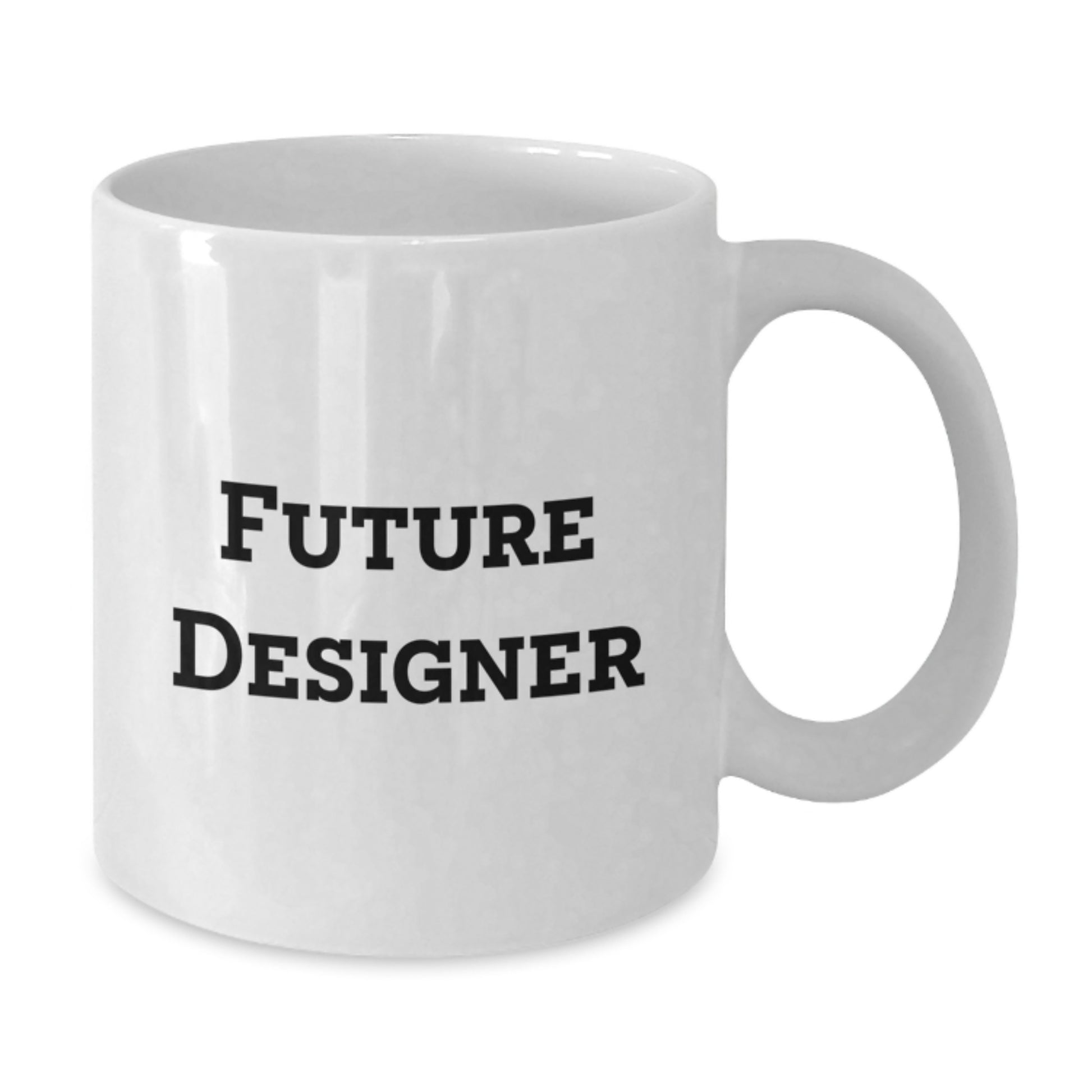 Designer Gifts from Friends - Funny Quote, Inspirational Future Designer White Coffee Mug, 11oz or 15oz Capacity, Ceramic, Microwave and Dishwasher Safe - Additional