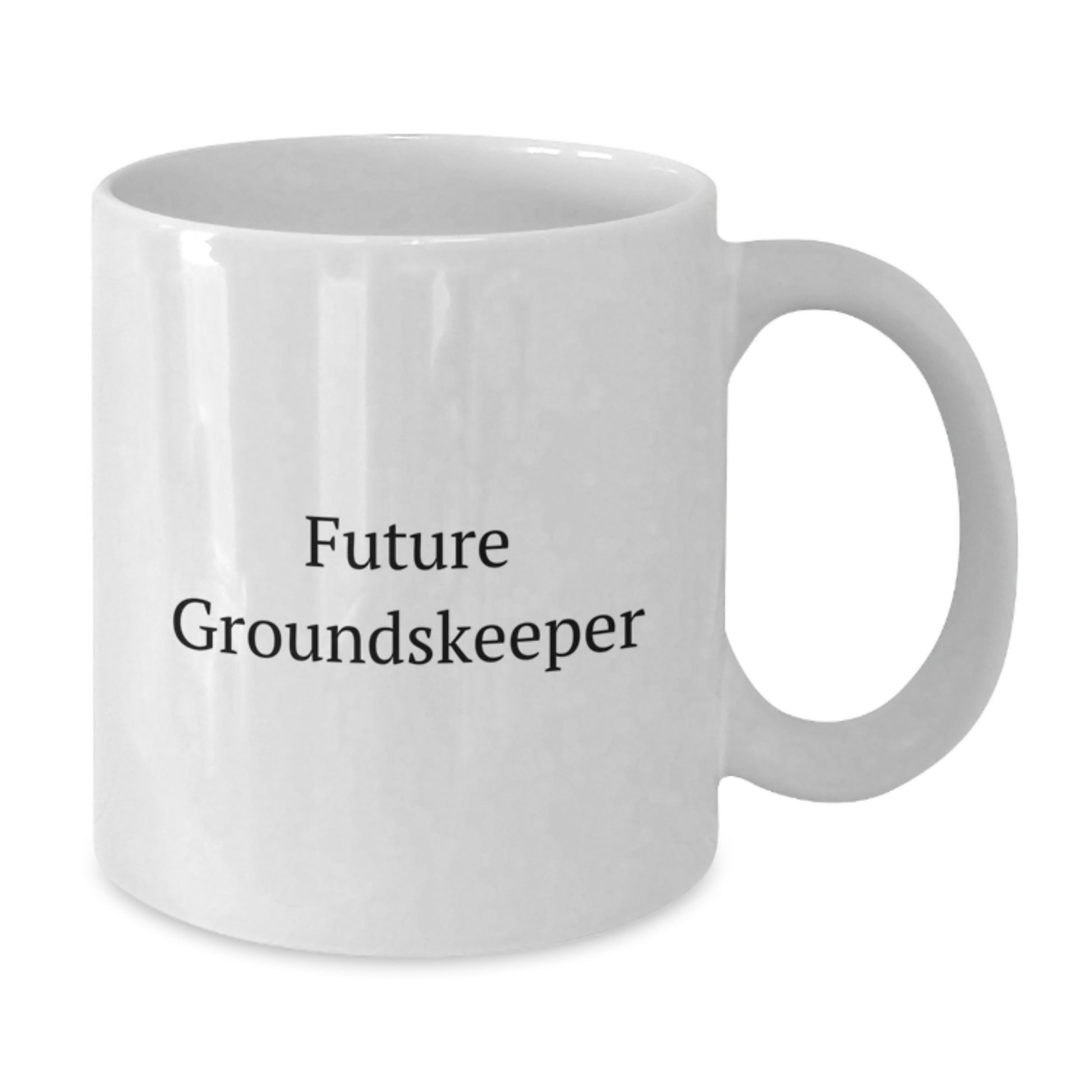 Funny groundskeeper Quote White Coffee Mug, Gifts from Friends and Family for Future groundskeepers, 11oz or 15oz Capacity, Graduation Unique Gifts - Additional