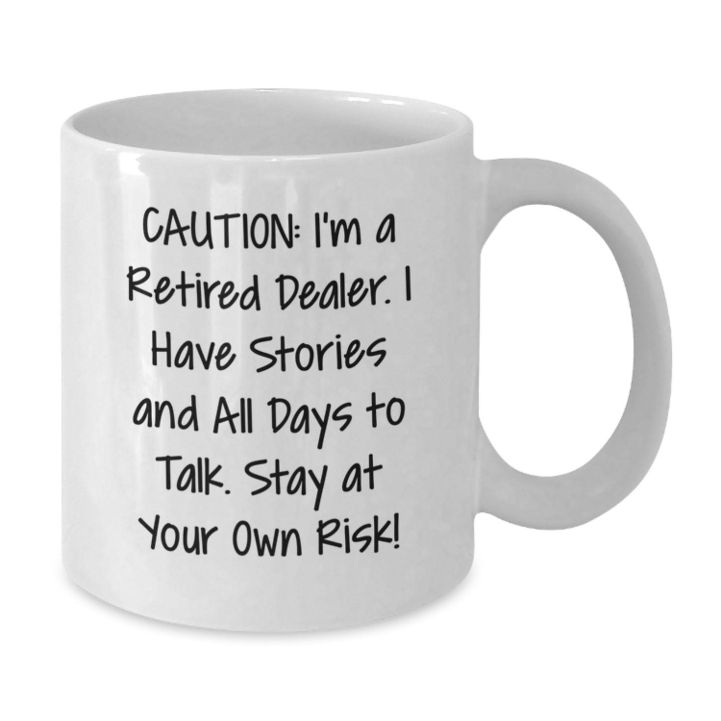 Funny Dealer White Coffee Mug, Gifts from Friends to Dealer, Unique Christmas Unique Gifts for Dealer, 'Caution: I'm A Retired Dealer. I Have Stories And All Days To Talk. Stay At Your Own Risk!' - Additional