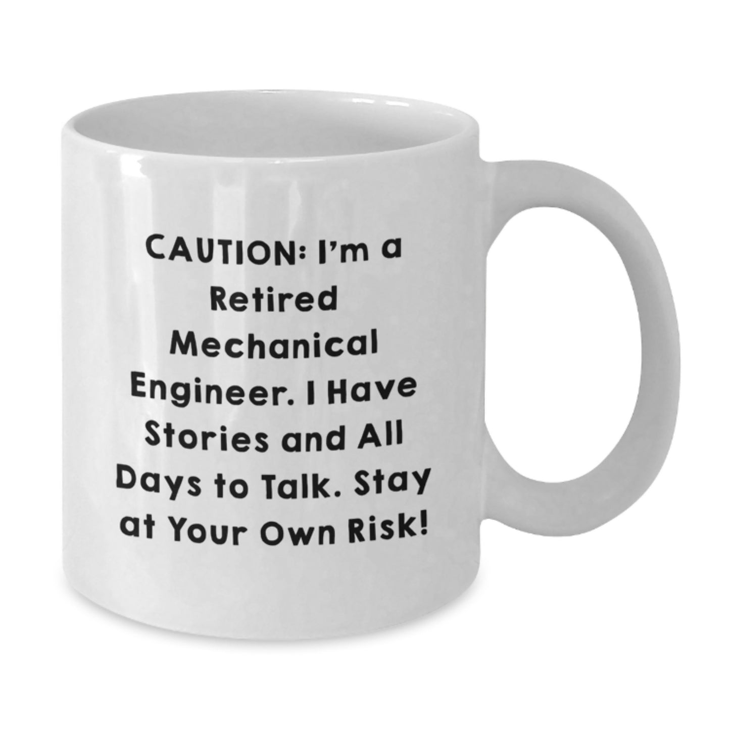 Funny Mechanical Engineer Gifts for Men - White Coffee Mug from Friends to Colleagues - Caution: I'm A Retired Mechanical Engineer. I Have Stories And All Days To Talk. Stay At Your Own Risk! - Additional