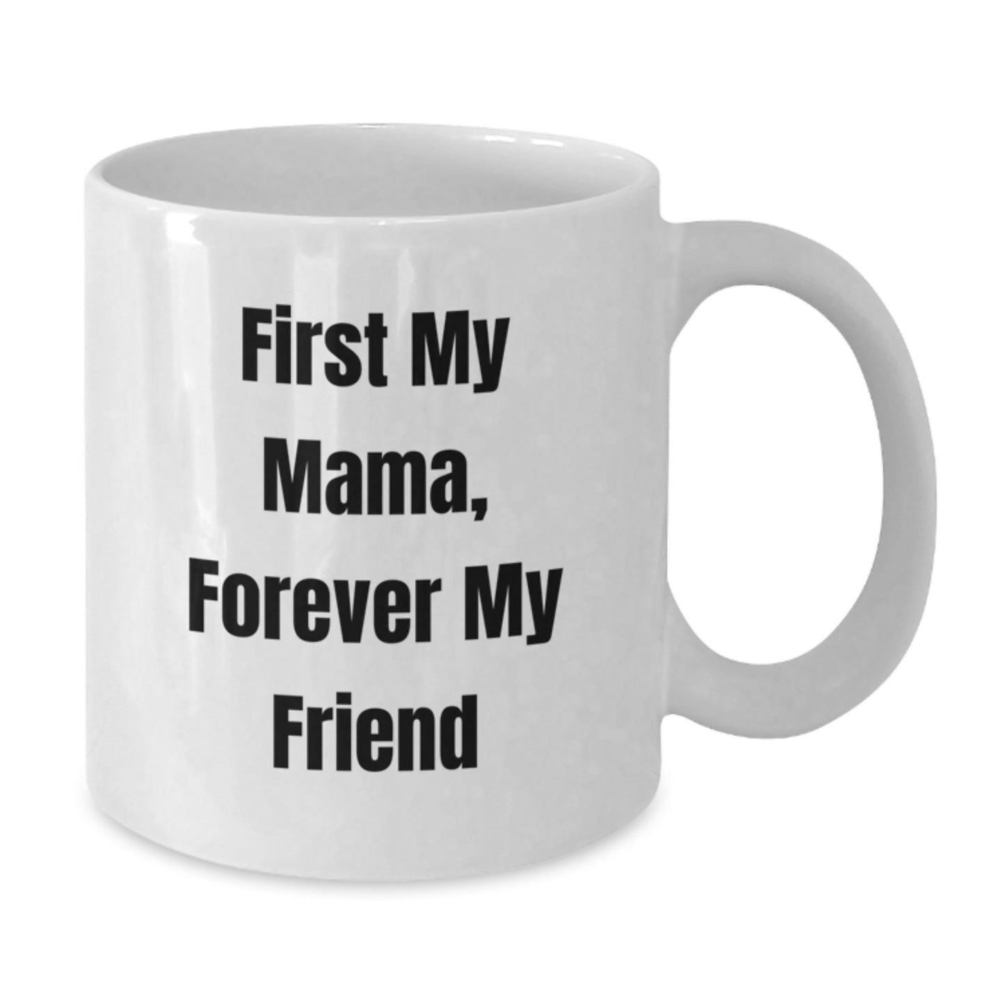Mama's Proud, Gifts from Family, First My Mama, Forever My Friend White Coffee Mug, Graduation Unique Gifts for Mama - Additional
