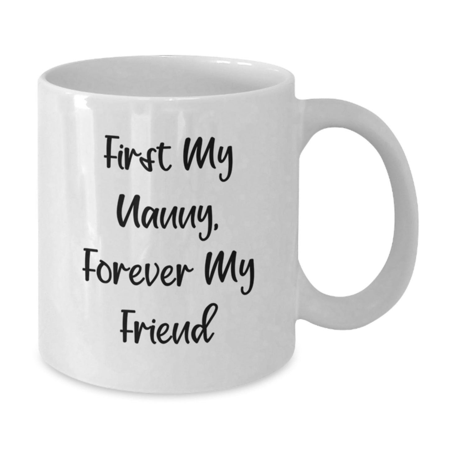 Funny Nanny Gifts from Family - 'First My Nanny, Forever My Friend' White Coffee Mug for Graduation - Additional