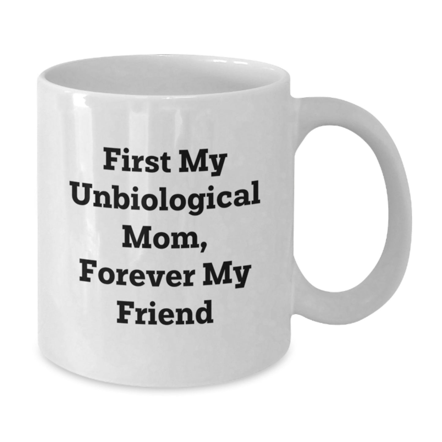 Unbiological Mom Gifts, Funny Quote 'First My Unbiological Mom, Forever My Friend' on White Coffee Mug, Gifts from Family to Unbiological Mom, Graduation Unique Gifts - Additional