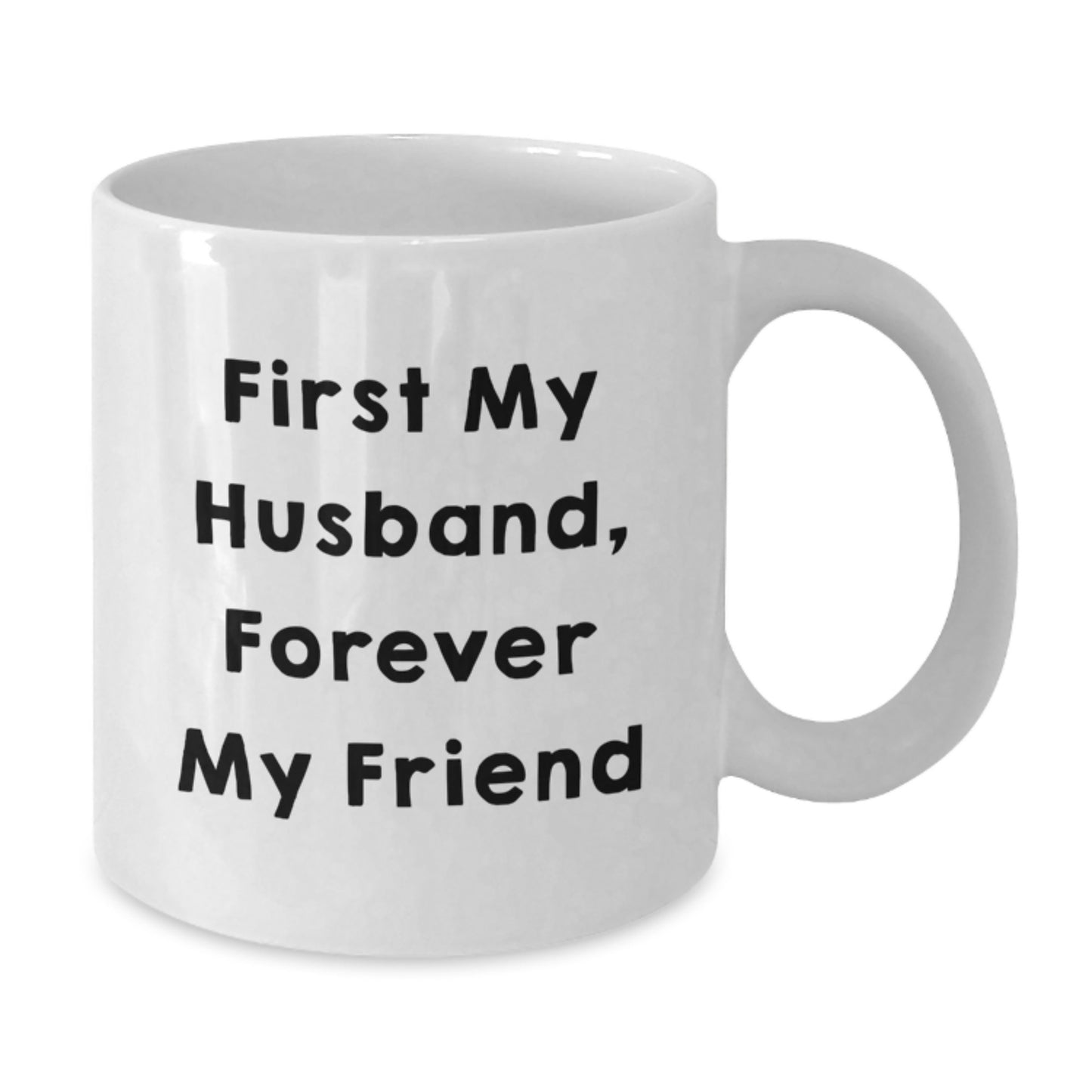 Funny Husband Gifts White Coffee Mug - First My Husband, Forever My Friend, Graduation Unique Gifts from Friends to Husband - Additional