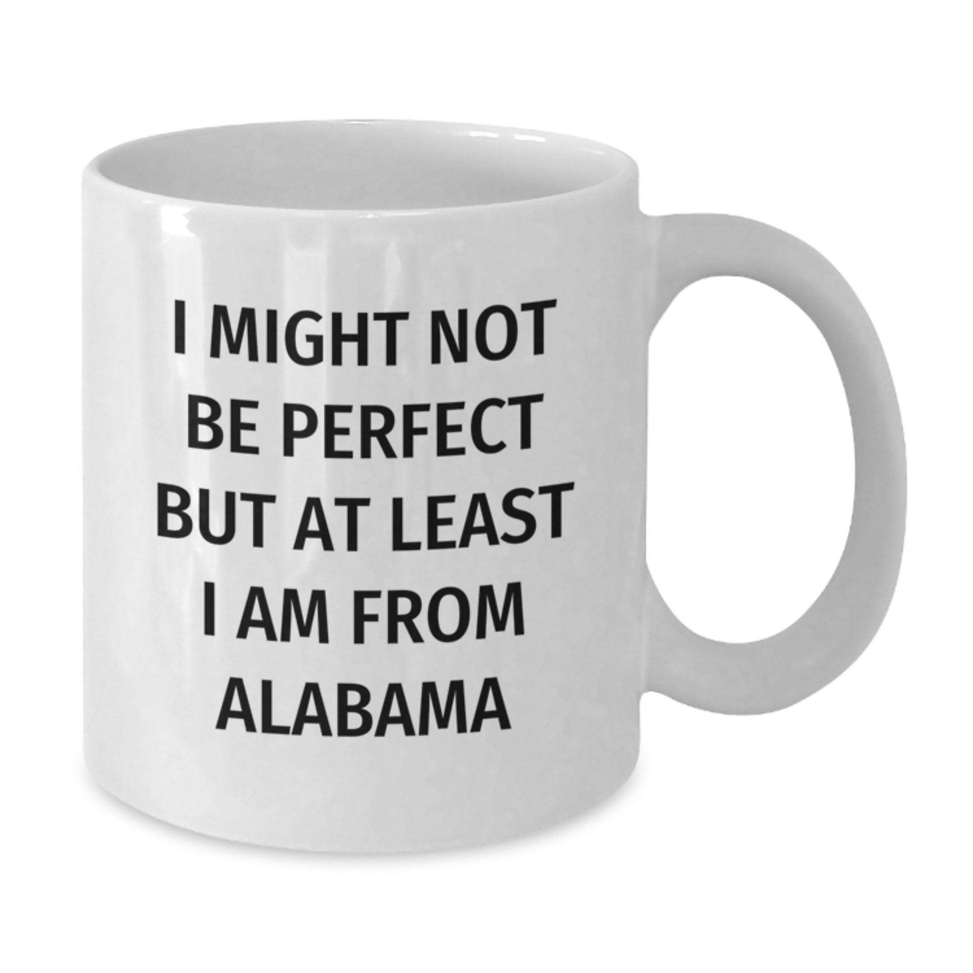 Funny Alabama Gifts for Friends and Family - White Coffee Mug, I Might Not Be Perfect But At Least I Am From Alabama, Graduation Unique Gifts from Alabama, 11oz or 15oz - Additional