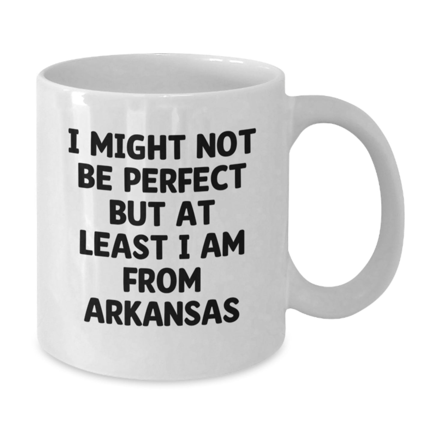 Funny White Coffee Mugs from Arkansas for Graduation Gifts - 'I Might Not Be Perfect But At Least I Am From Arkansas' - Unique Gifts from Friends and Family - Additional