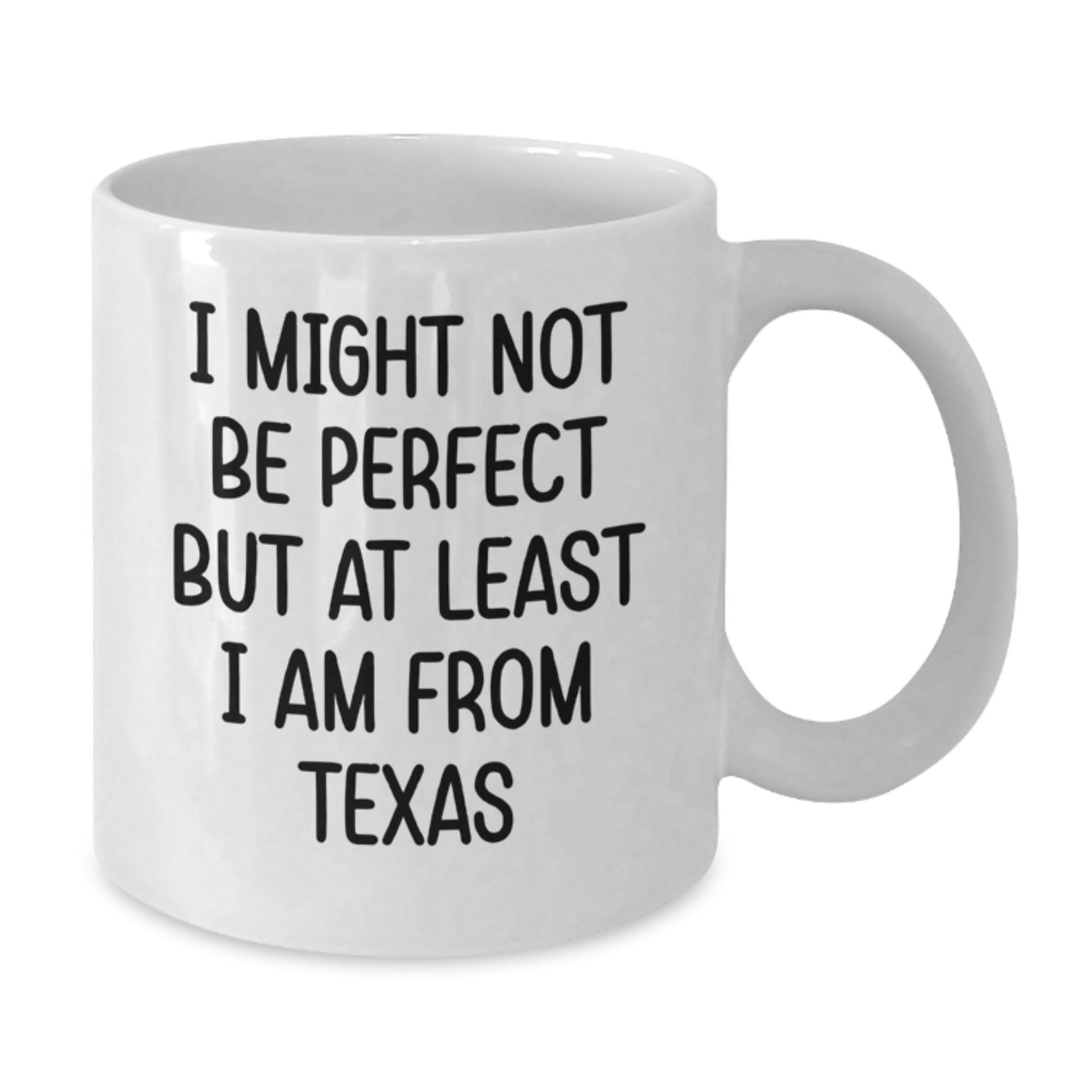 Funny Texas White Coffee Mugs Gifts from Friends to Family, Texas Proud for Graduation, 'I Might Not Be Perfect But At Least I Am From Texas', White 11oz or 15oz Ceramic Mugs - Additional