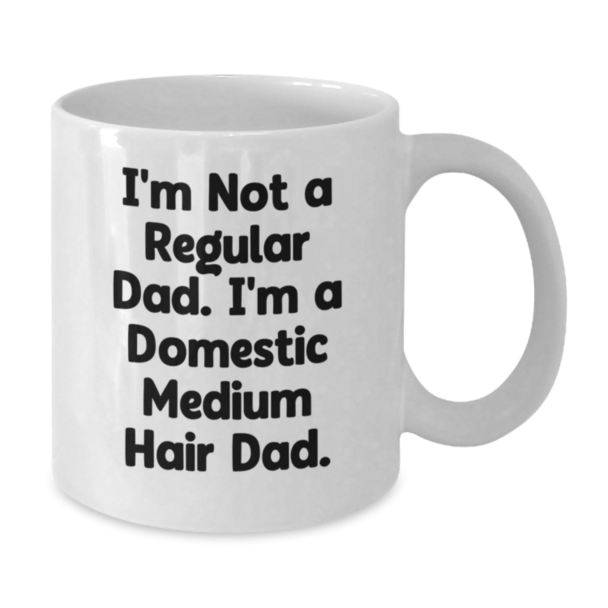 Funny Domestic Medium Hair Cat White Coffee Mugs Gifts from Dad to Grad Domestic Medium Hair Cat - 'I'm Not A Regular Dad. I'm A Domestic Medium Hair Dad.' - Additional