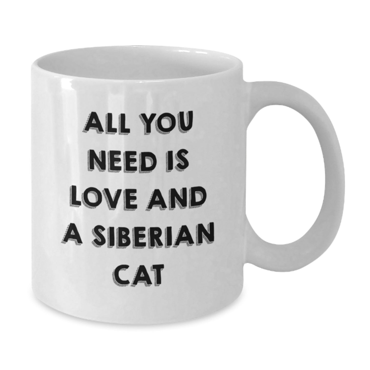 Siberian Cat Love Gifts from Friends and Family for Graduation Unique White Coffee Mugs, All You Need Is Love And A Siberian Cat, Funny Quote - Additional