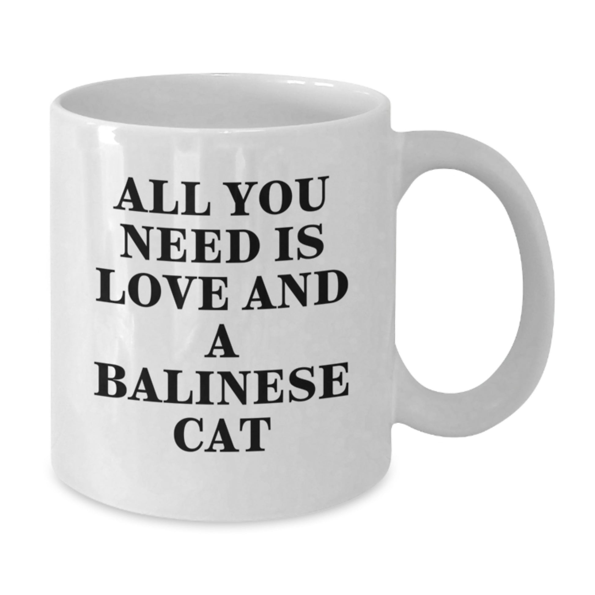 Balinese Cat Lovers Gifts from Family - All You Need Is Love And A Balinese Cat White Coffee Mug for Graduation, Funny Quote on 11oz or 15oz Ceramic Mug - Additional
