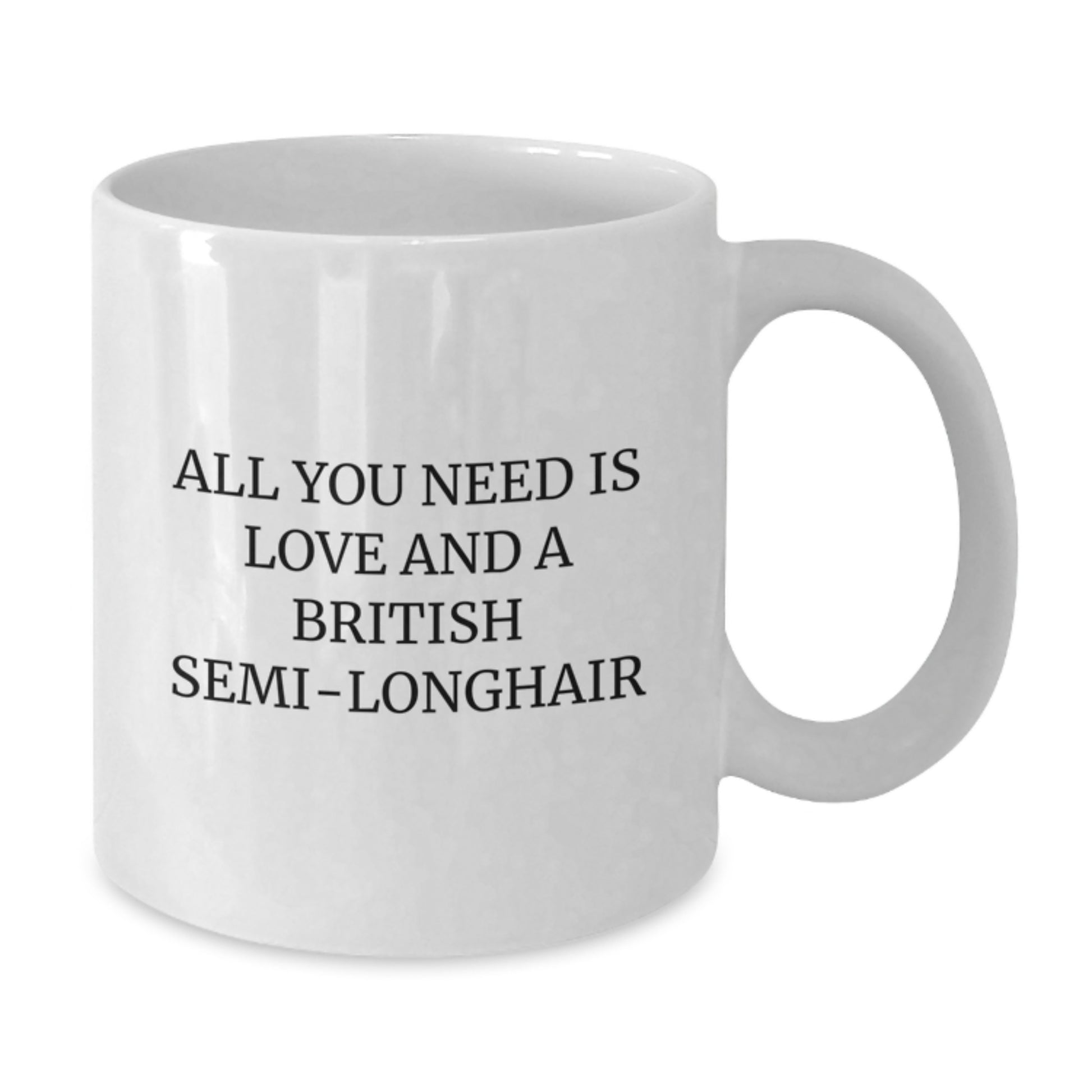 Funny British Semi-longhair Cat Gifts for Men, Women, Friends, Coworkers, Family - All You Need Is Love And A British Semi-longhair - White Coffee Mug Graduation Unique - Additional