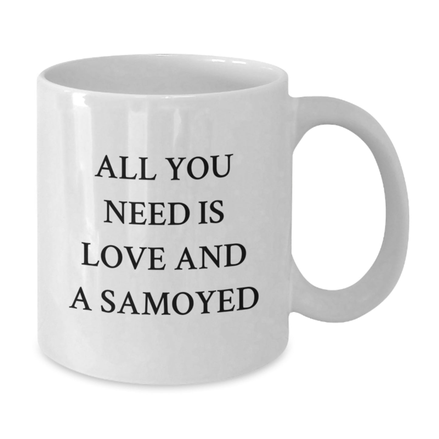 Funny Samoyed Dog Lover Gifts from Men to Friends with White Coffee Mug, All You Need Is Love And A Samoyed, Christmas Unique - Additional