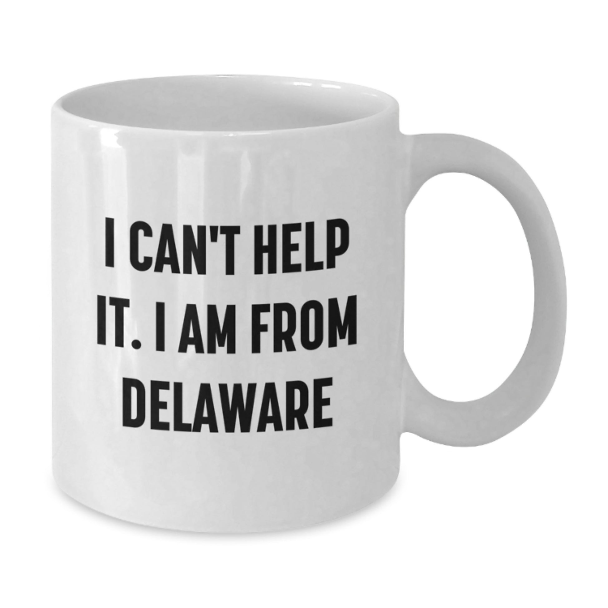 Delaware Proud Gifts from Friends for Graduation Unique White Coffee Mugs I Can't Help It, I'm from Delaware, Funny Quote - Additional