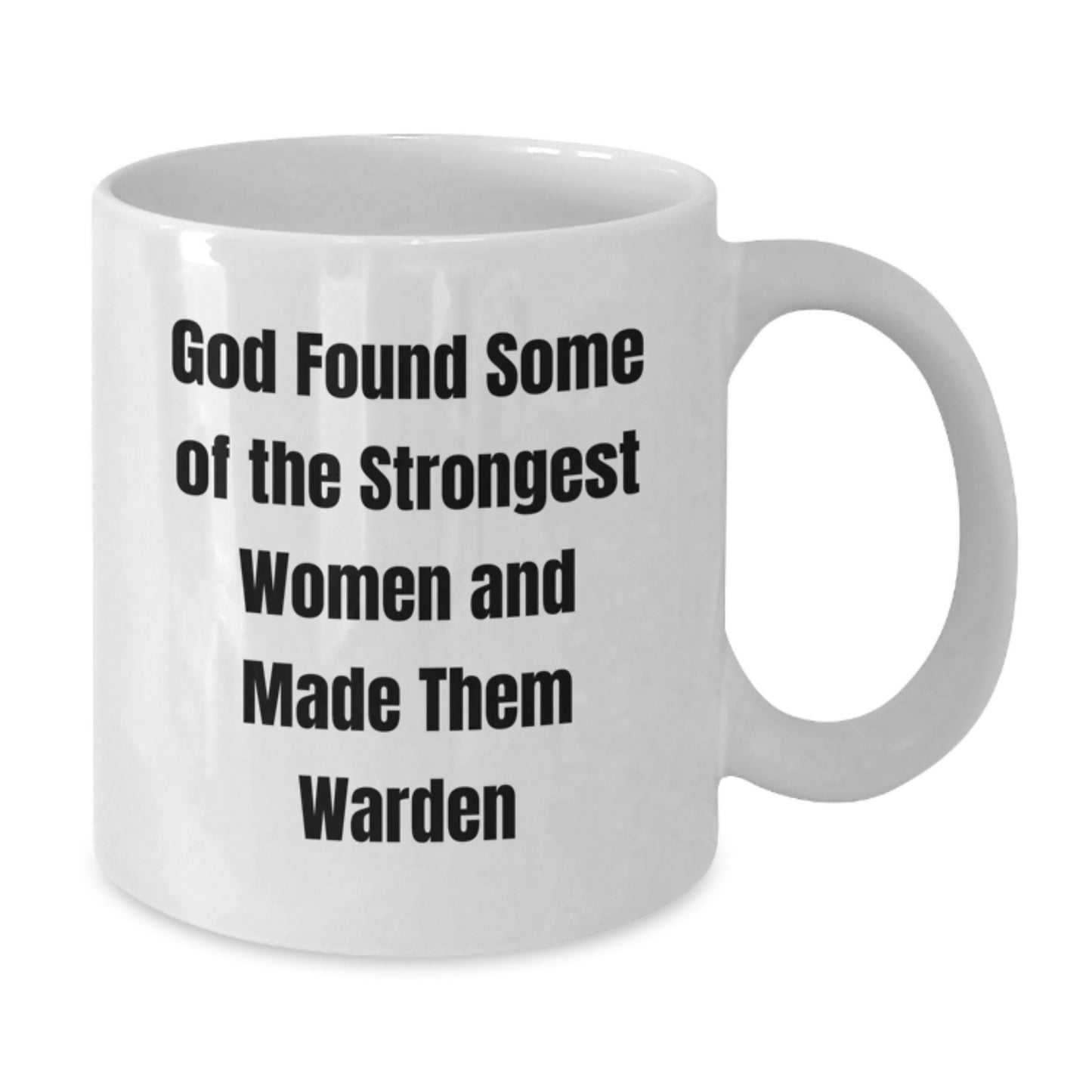 Gifts from Friends for Warden Women - Funny White Coffee Mug - Graduation Unique Gifts, God Found Some Of The Strongest Women And Made Them Warden - Additional