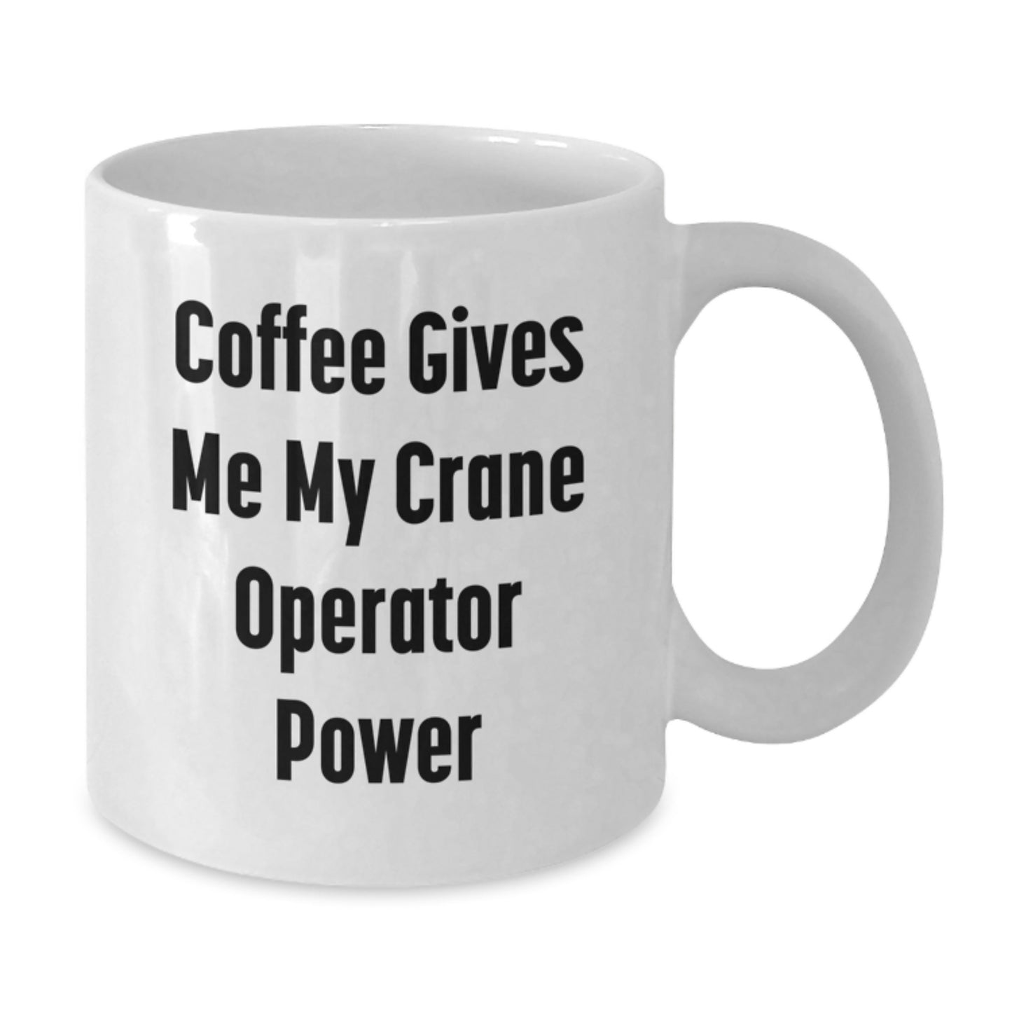 Funny Crane Operator Gifts for Men from Family - 'Coffee Gives Me My Crane Operator Power' White Coffee Mug, 11oz or 15oz - Additional