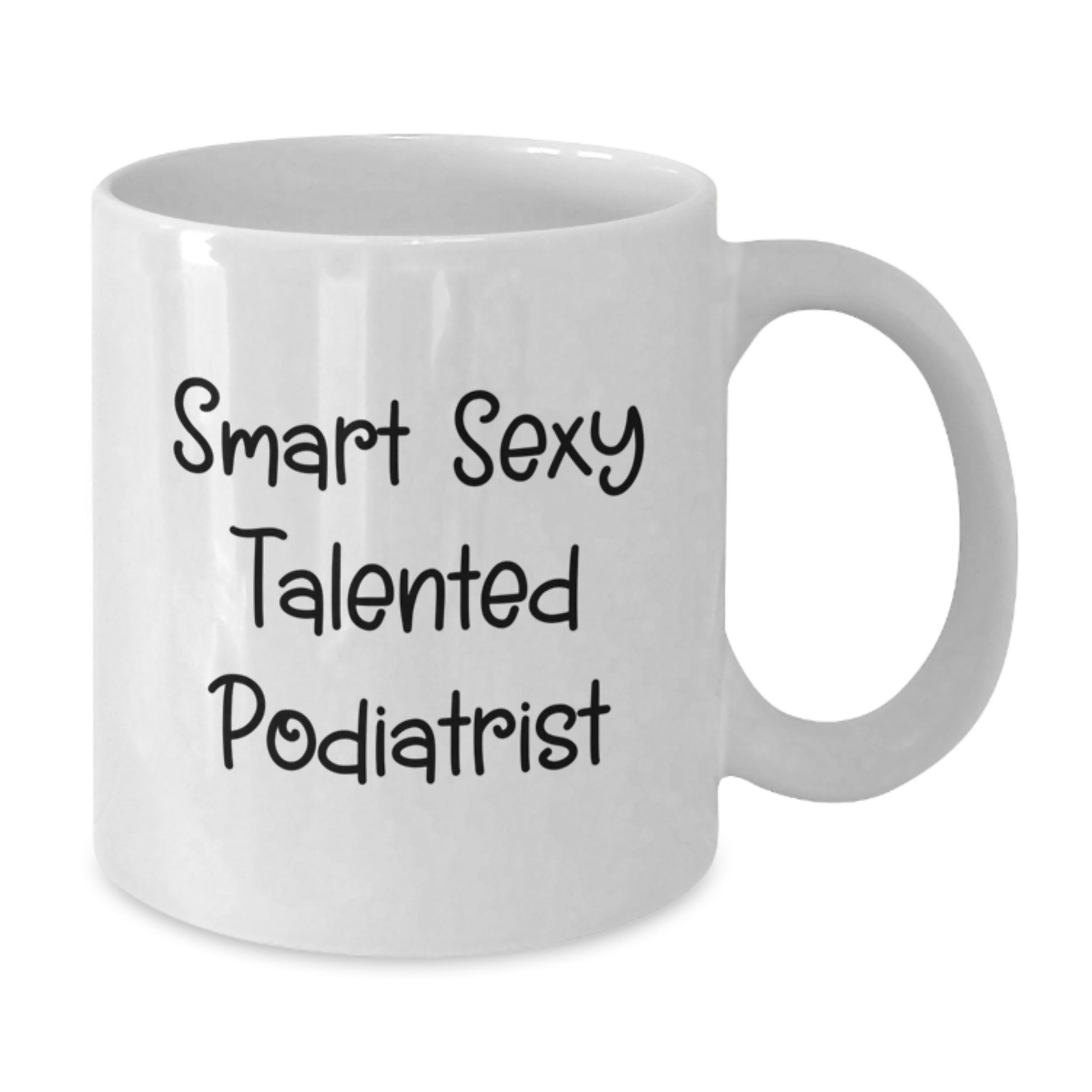 Funny Podiatrist Gifts from Friends for Graduation, White Coffee Mug with Smart Sexy Talented Quote, 11oz or 15oz Capacity, Ceramic, Microwave, Dishwasher Safe - Additional