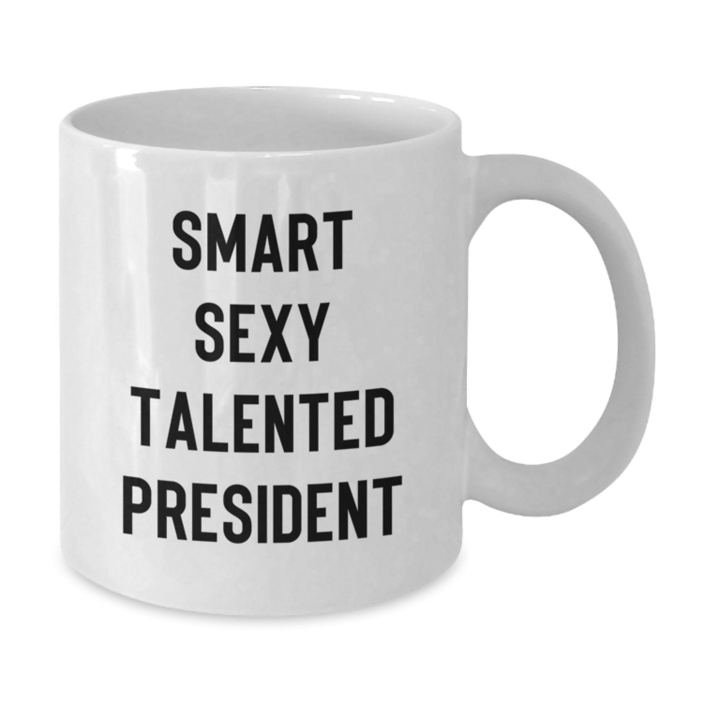 Funny President White Coffee Mug Gifts for Him from Friends on Graduation Day, 'Smart Sexy Talented President' Quote, 11oz or 15oz Capacity, Ceramic, Microwave & Dishwasher Safe - Additional