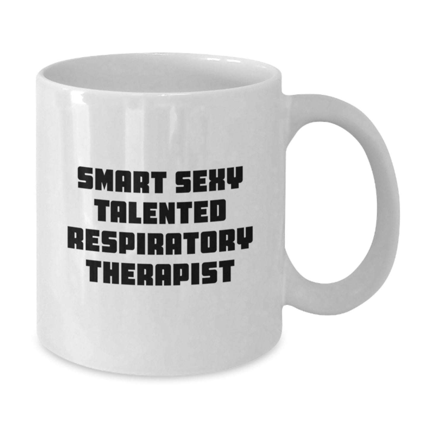 Smart Sexy Talented Respiratory Therapist Funny Birthday Unique Gifts White Coffee Mug, Gifts from Family to Respiratory Therapist, Gifts for Respiratory Therapist - Additional