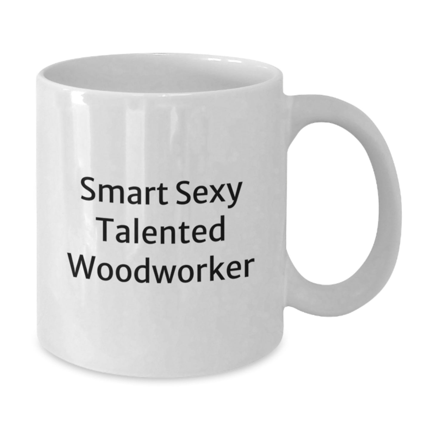 Woodworker Gifts from Friends - Funny Quote on White Coffee Mug for Birthday - 'Smart Sexy Talented Woodworker' - 11oz or 15oz Capacity - Additional