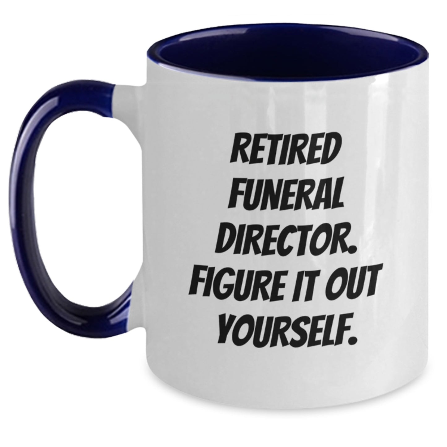 Funny Farewell Gifts for Funeral Directors - 'Retired, Figure It Out Yourself.' Two Tone Coffee Mug - Black and White, Red and White, Navy and White, Pink and White - 11oz - Main