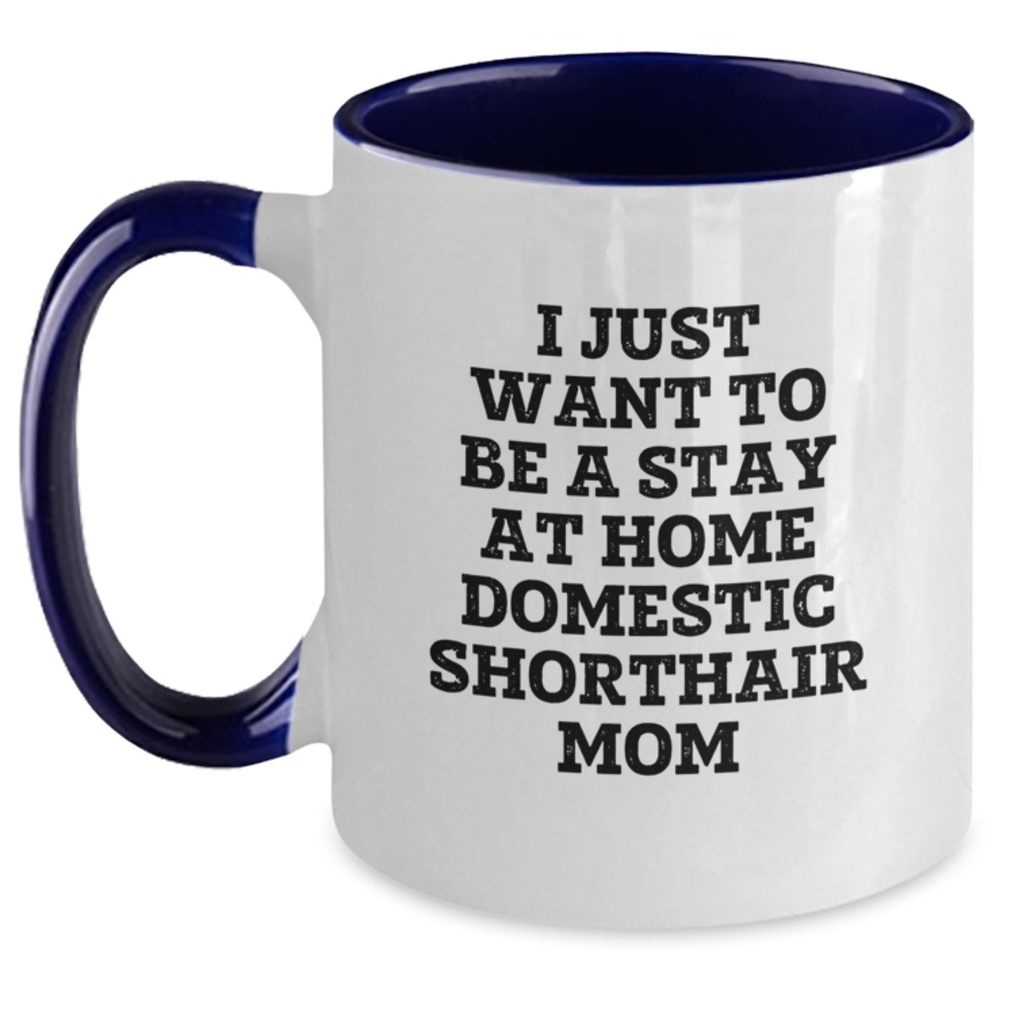 Funny Domestic Shorthair Cat Gifts from Mom - I Just Want To Be A Stay At Home Domestic Shorthair Mom Two Tone Coffee Mug for Graduation, Perfect for Domestic Shorthair Cat Lovers, Friends and Family - Main