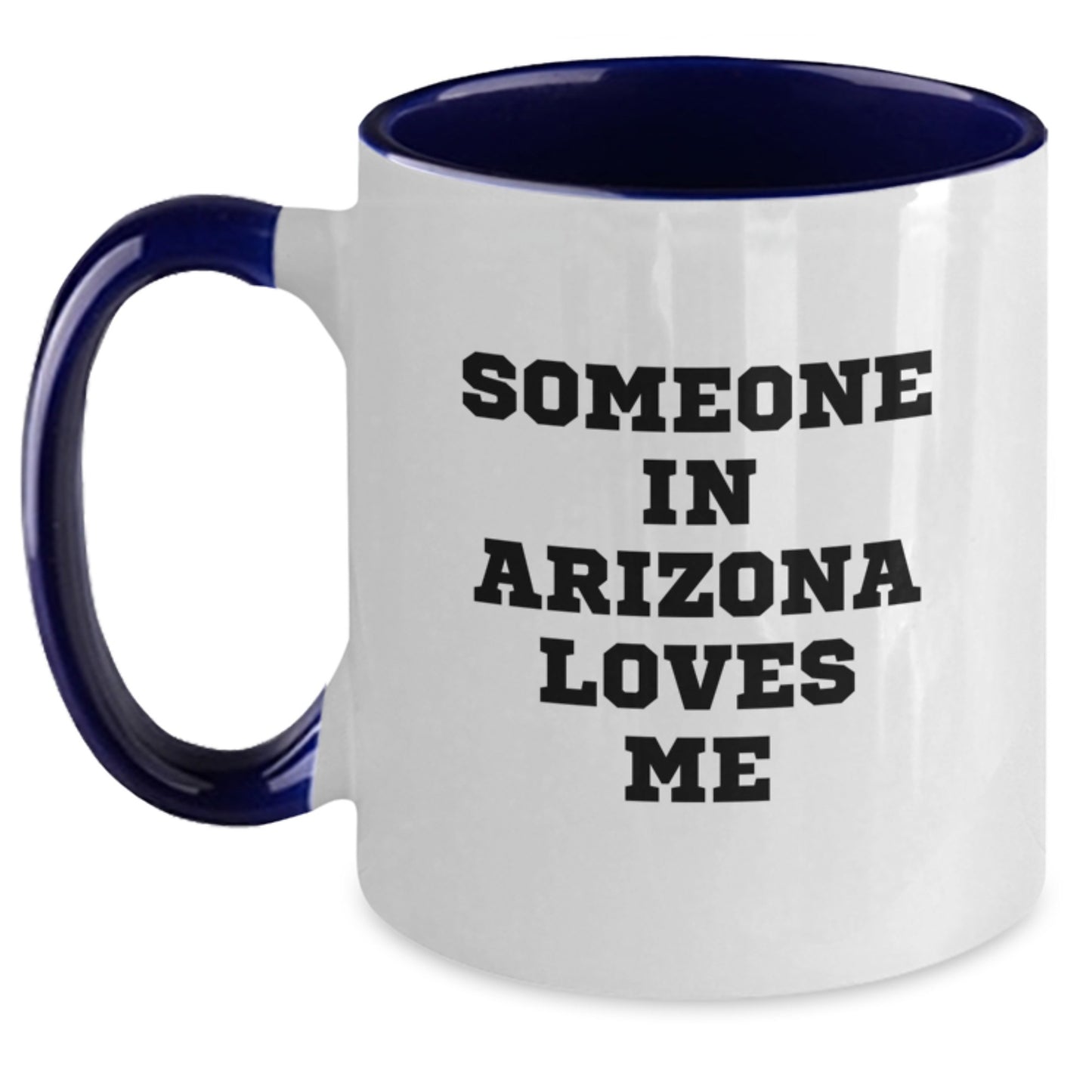 Funny Arizona Gifts - 'Someone In Arizona Loves Me' Two Tone Coffee Mug for Birthday from Friends, Family or Coworkers - Main