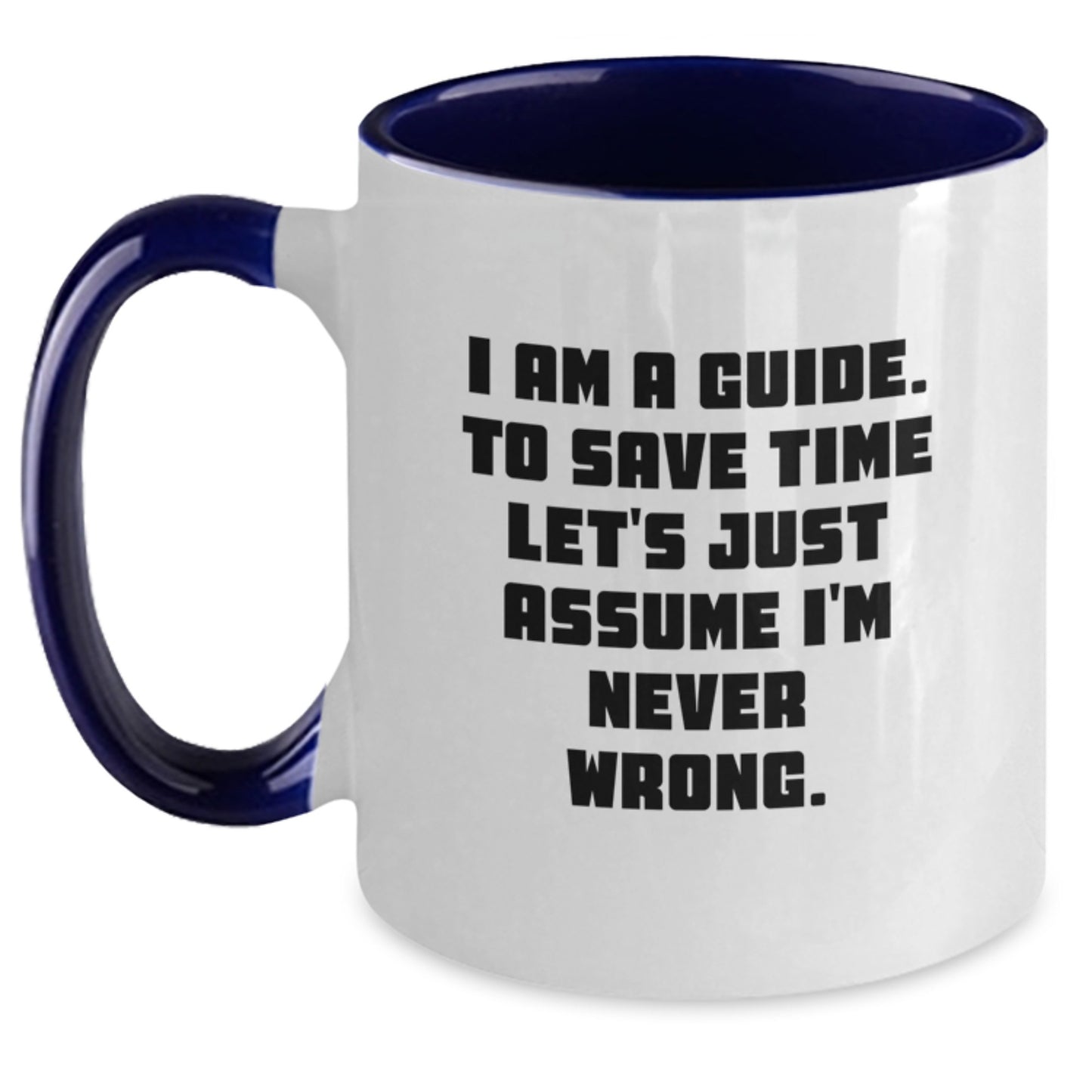 Funny Guide Gifts for Guide from Friends, Unique Two Tone Coffee Mugs with 'I Am A Guide. To Save Time Let's Just Assume I'm Never Wrong.' Quote for Christmas - Main