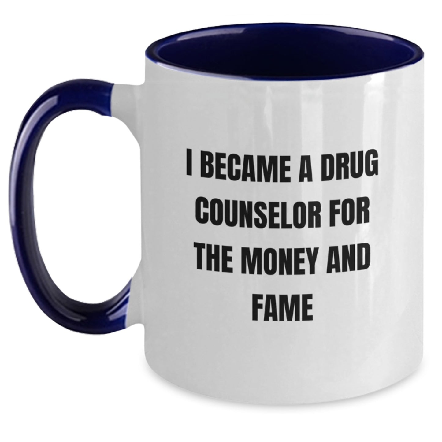 Funny Gifts from Family and Friends for the Ambitious Drug Counselor, I Became A Drug Counselor For The Money And Fame Two Tone Coffee Mug for Christmas - Main