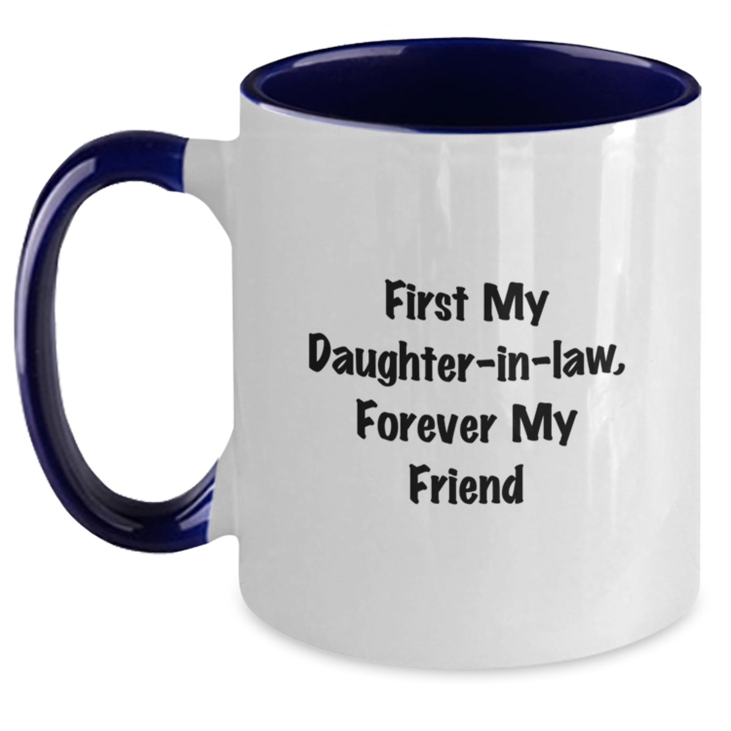 Funny Daughter-in-law Gifts from Men to 'First My Daughter-in-law, Forever My Friend' Inspired Two Tone Coffee Mug for Graduation - Main