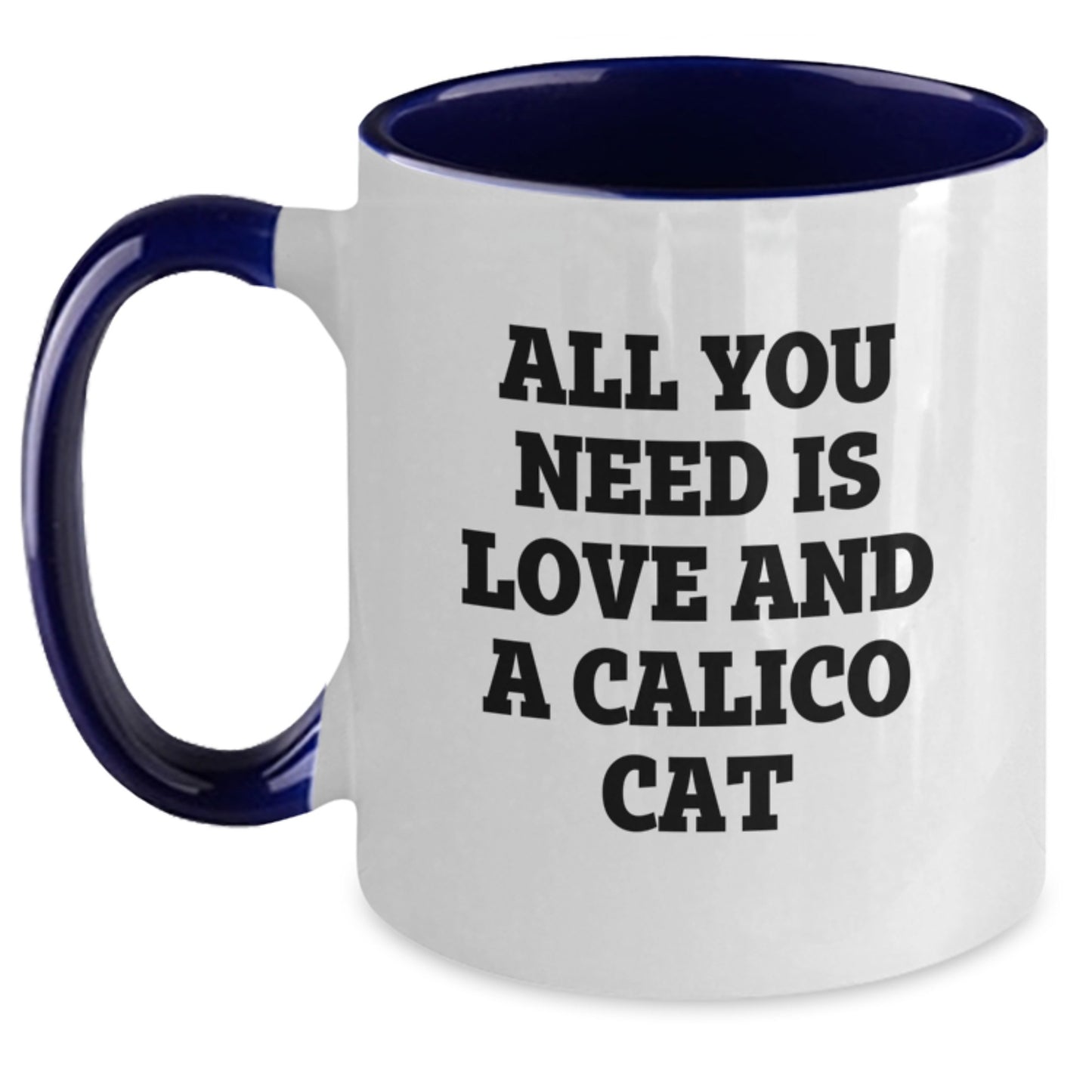 Funny Calico Cat Gifts - All You Need Is Love And A Calico Cat Quote Two Tone Coffee Mug, Gifts from Calico Cat Lovers to Calico Cat Enthusiasts, Birthday Unique Gifts - Main