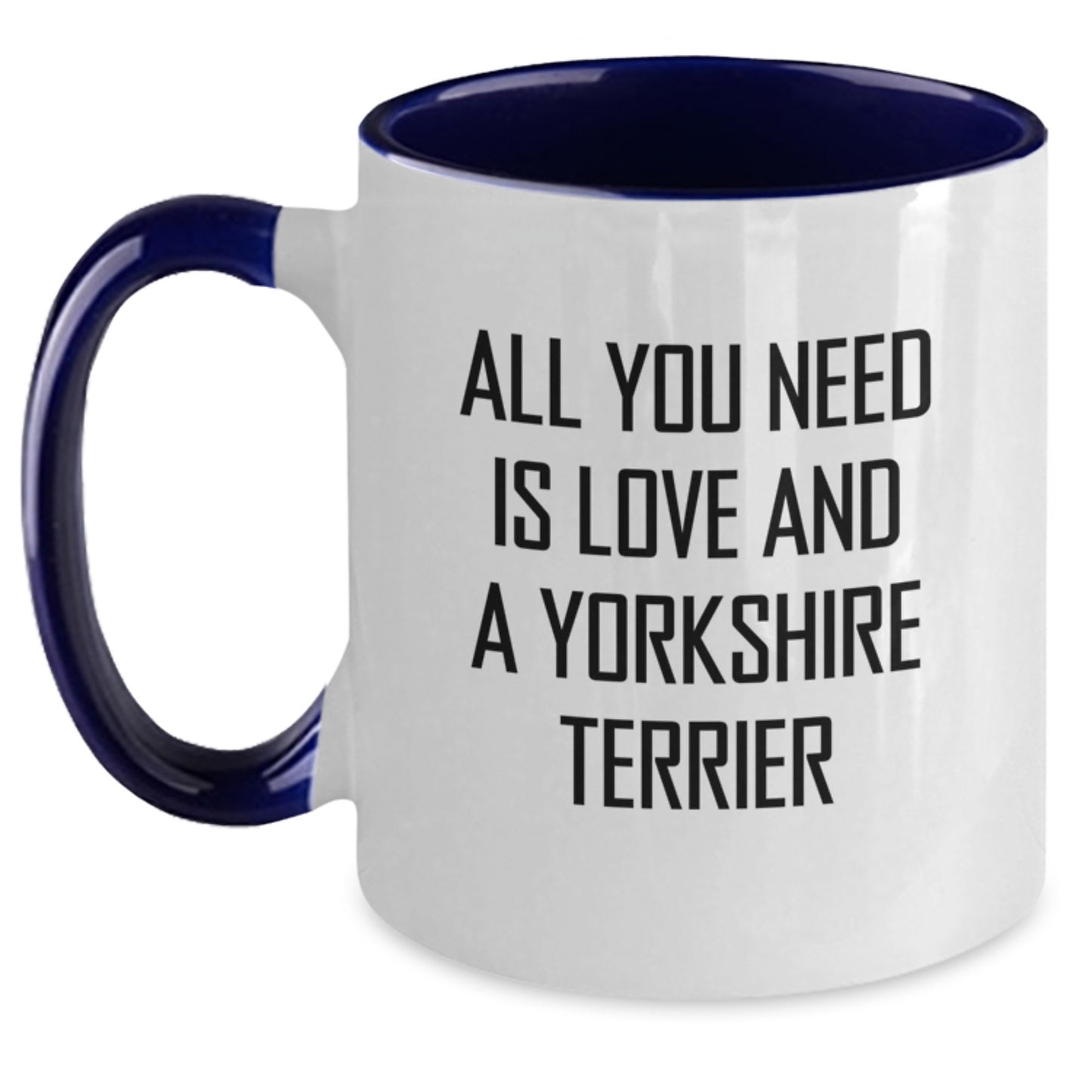 Yorkshire Terrier Dog Lovers, Gifts from Friends and Family, All You Need Is Love And A Yorkshire Terrier Funny Coffee Mug, Birthday Unique Gifts for Men, Women, Family - Main