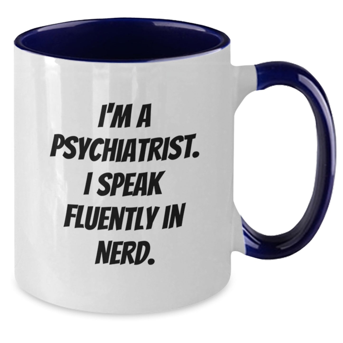 Psychiatrist Humor Gifts - I'm A Psychiatrist. I Speak Fluently In genius. Two Tone Coffee Mug, Birthday Unique Presents from Friends to Psychiatrist, 11oz Ceramic Mug - Additional