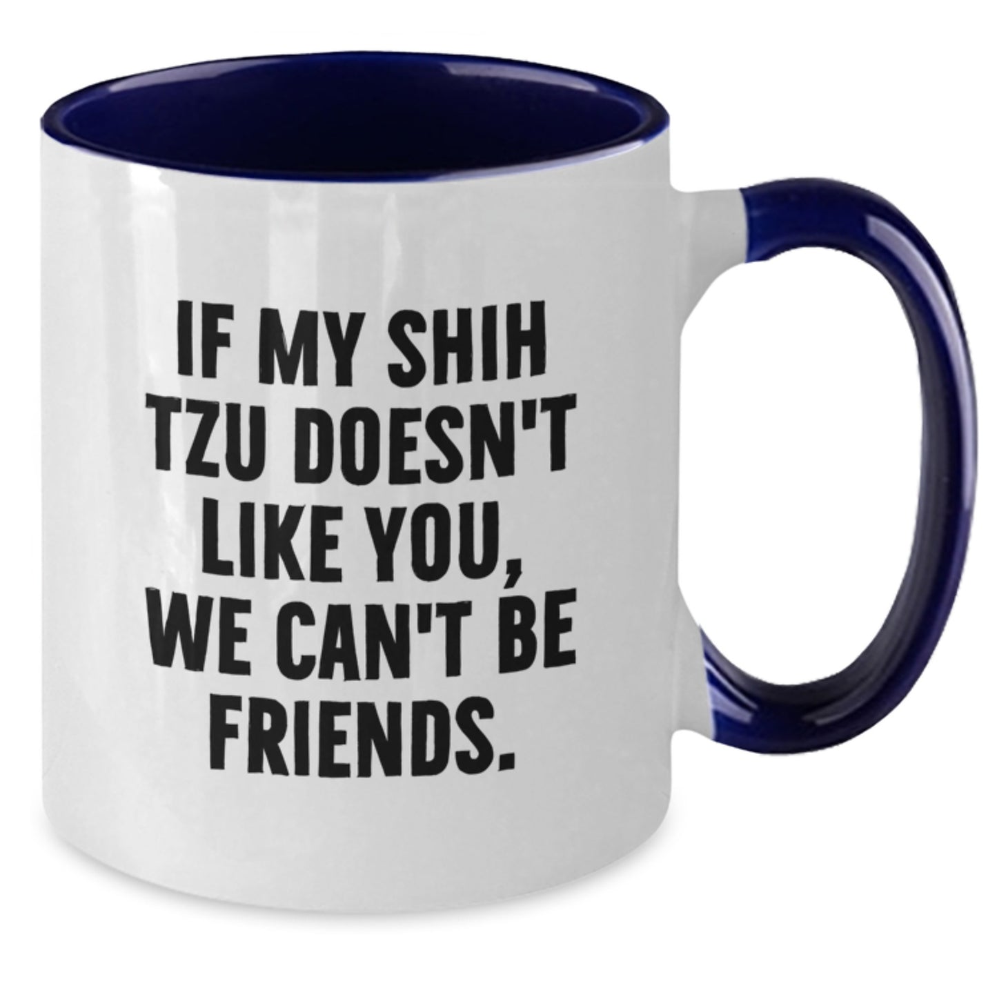 Funny Shih Tzu Dog Valentine's Gifts from Friends and Family, Two Tone Coffee Mugs for Lovers of Shih Tzus - If My Shih Tzu Doesn't Like You, We Can't Be Friends. - Additional