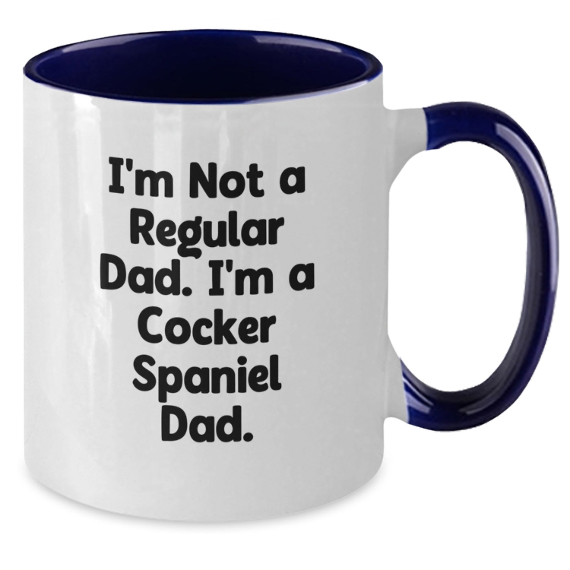Cocker Spaniel Dad Funny Gift for Men or Women, I'm Not A Regular Dad. I'm A Cocker Spaniel Dad. Two Tone Coffee Mug, Gifts from Family for Graduation Unique Gifts - Additional